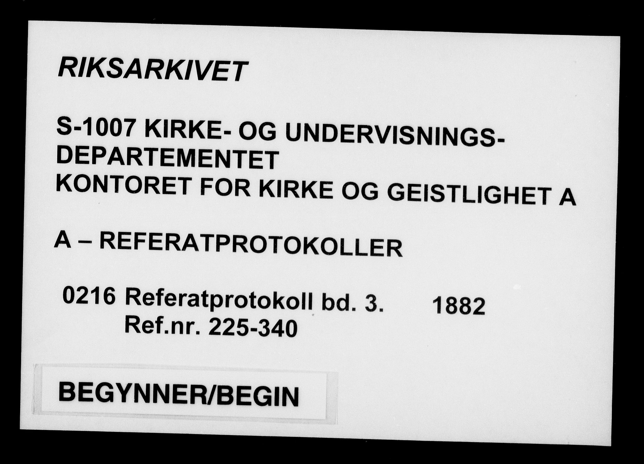 Kirke- og undervisningsdepartementet, Kontoret  for kirke og geistlighet A, AV/RA-S-1007/A/Aa/L0216: Referatprotokoll bd. 3. Ref.nr. 225-340, 1882