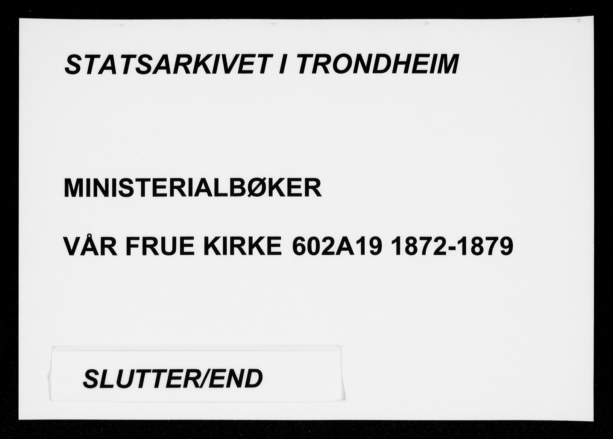 Ministerialprotokoller, klokkerbøker og fødselsregistre - Sør-Trøndelag, SAT/A-1456/602/L0121: Parish register (official) no. 602A19, 1872-1879
