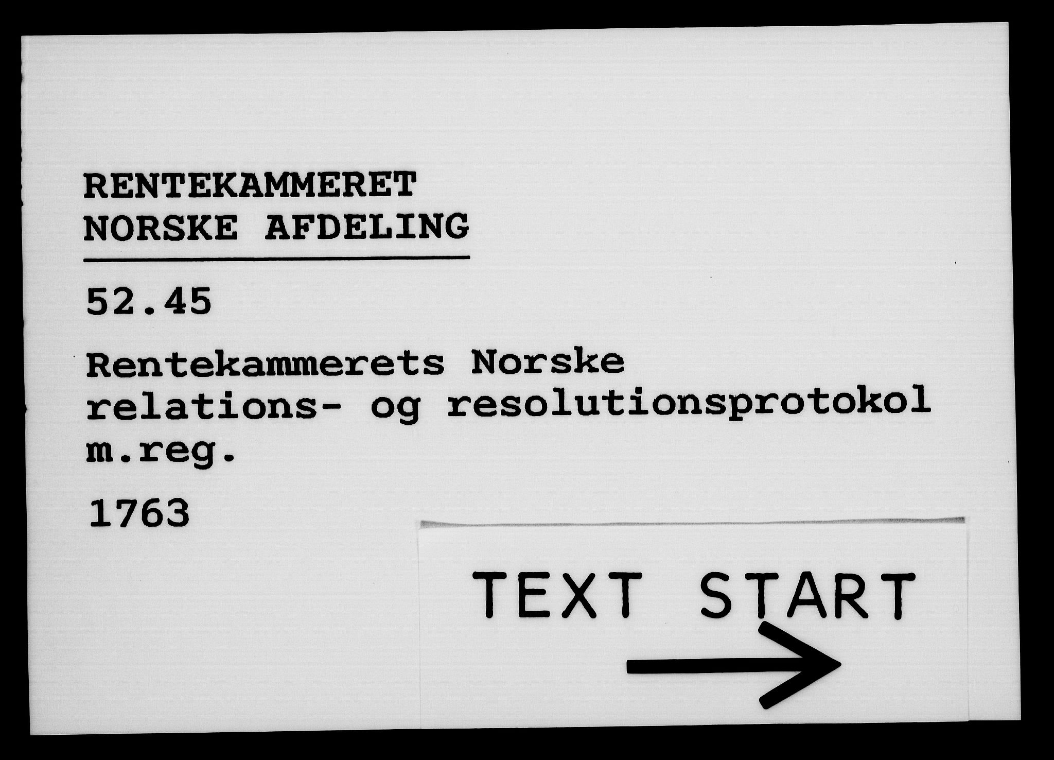 Rentekammeret, Kammerkanselliet, RA/EA-3111/G/Gf/Gfa/L0045: Norsk relasjons- og resolusjonsprotokoll (merket RK 52.45), 1763, p. 1