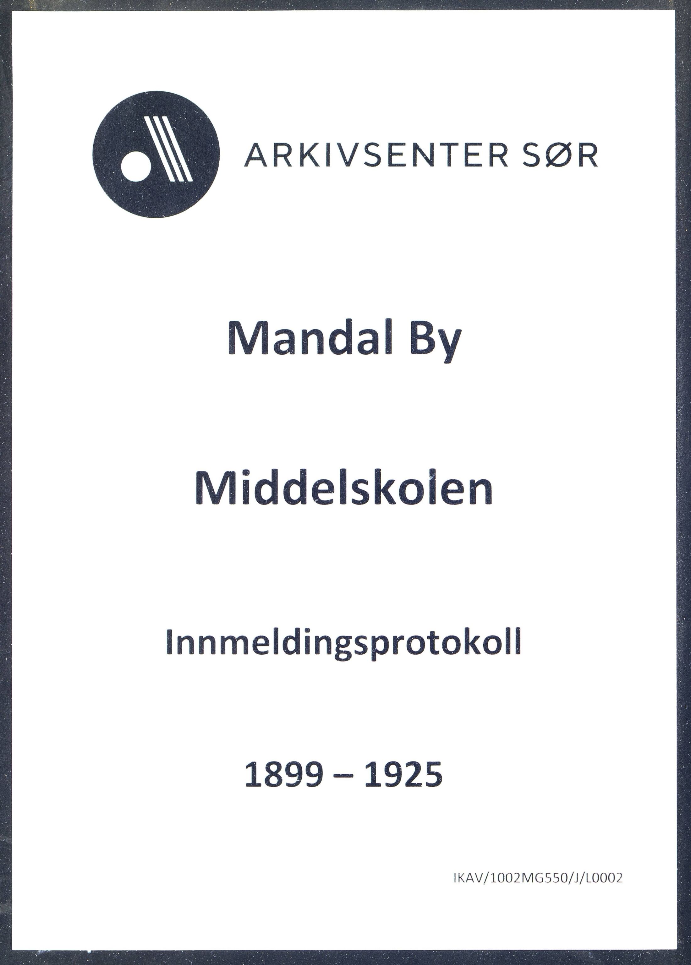 Mandal By - Borgerskolen/Middelskolen/Høiere Allmenskole, ARKSOR/1002MG550/J/L0002: Innmeldingsprotokoll (d), 1899-1925