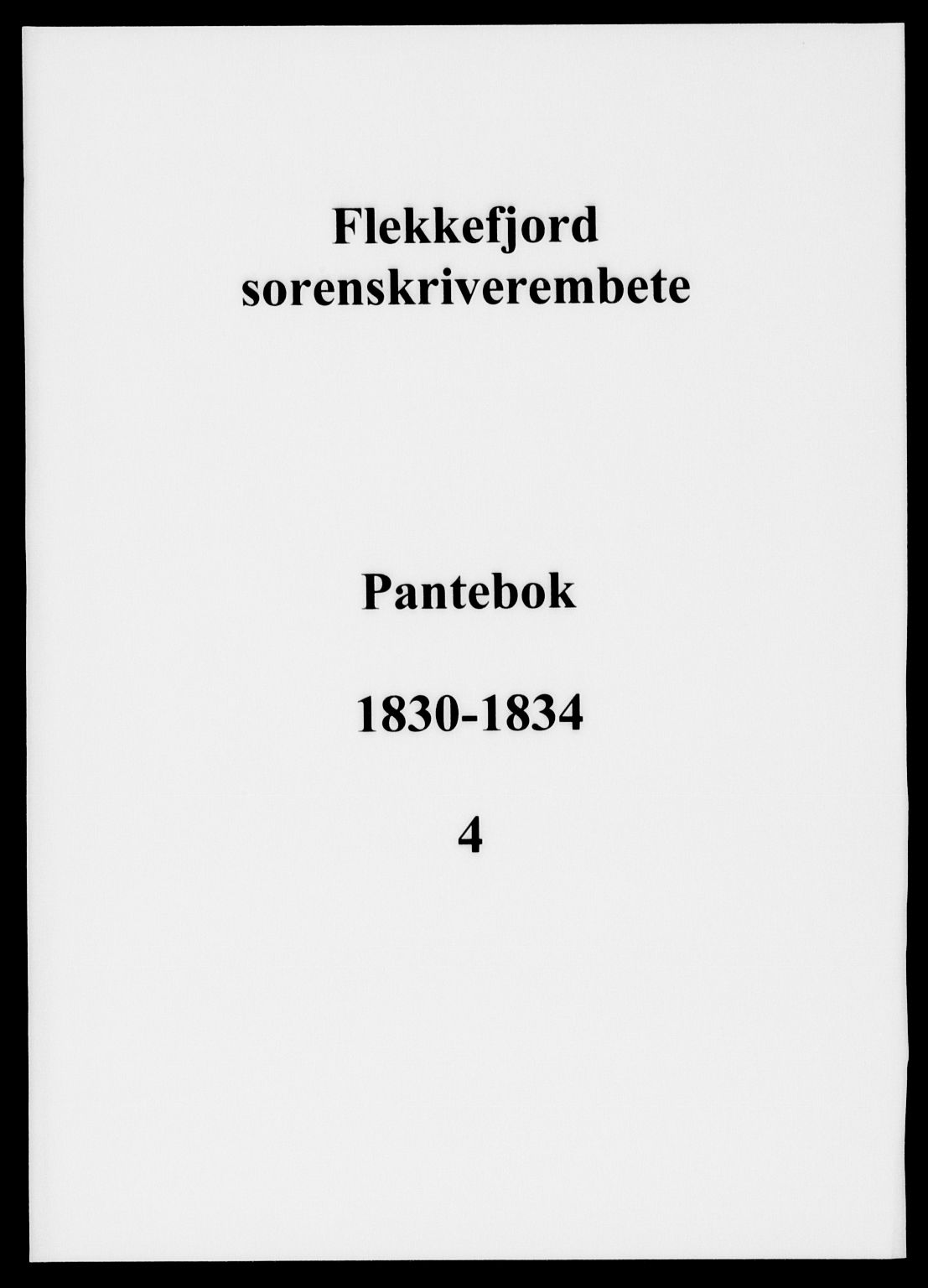 Flekkefjord sorenskriveri, SAK/1221-0001/G/Gb/Gba/L0004: Mortgage book no. 4, 1830-1834