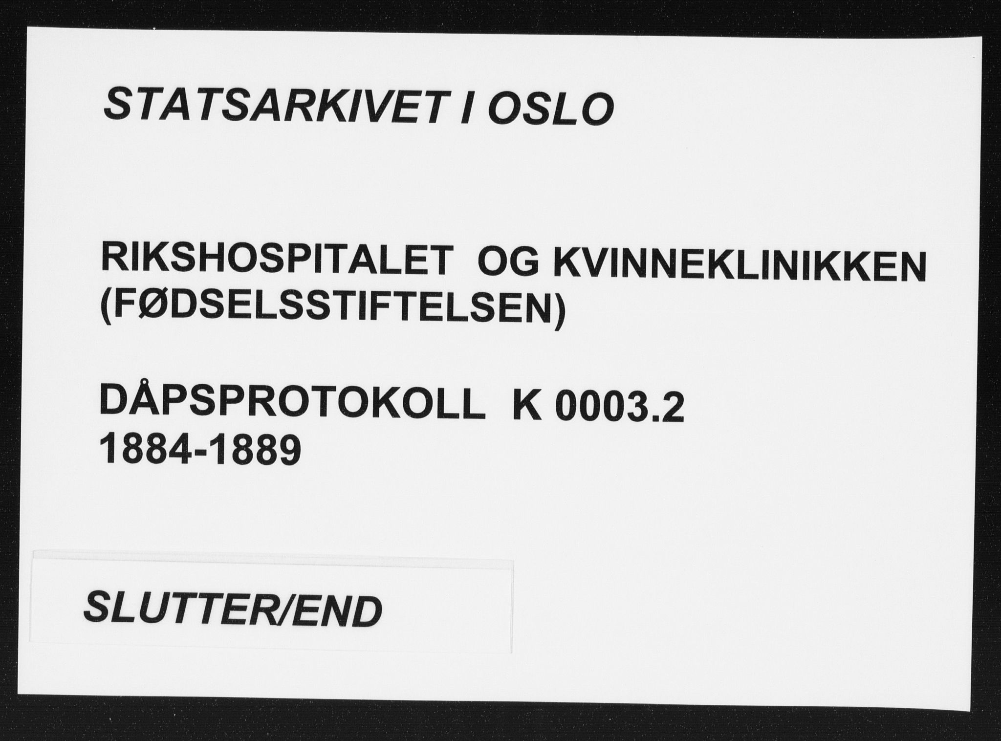 Rikshospitalet prestekontor Kirkebøker, AV/SAO-A-10309b/K/L0003/0002: Baptism register no. 3.2, 1884-1889