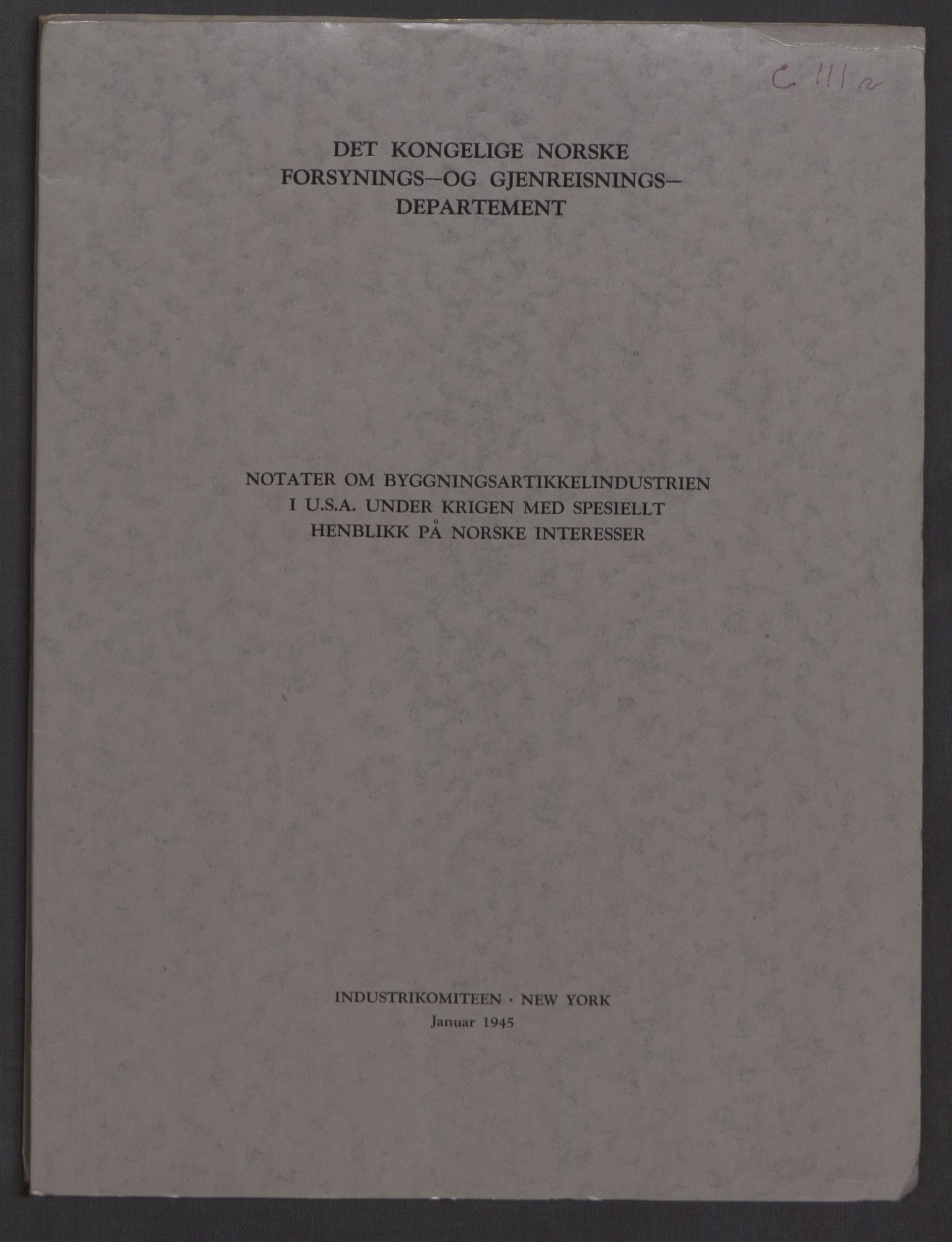 Industrikomitéen i New York, AV/RA-S-2079/E/Eb/L0034/0012: -- / C-111r  Notater om bygningsindustrien i USA under krigen med spesielt henblikk på norske interesser, 1943-1945