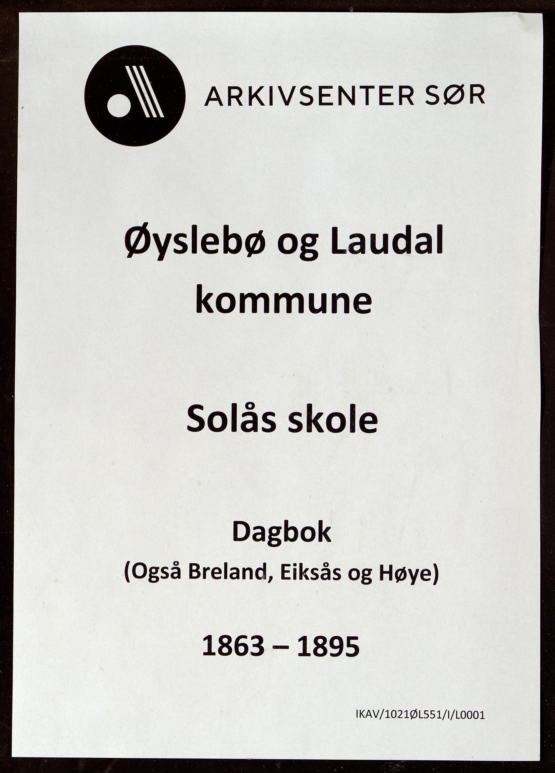 Øyslebø og Laudal kommune - Solås Skole, ARKSOR/1021ØL551/I/L0001: Dagbok
(Breland 1863 - 1897, Eiksås 1887 - 1890, Høye 1890 - 1895), 1863-1895