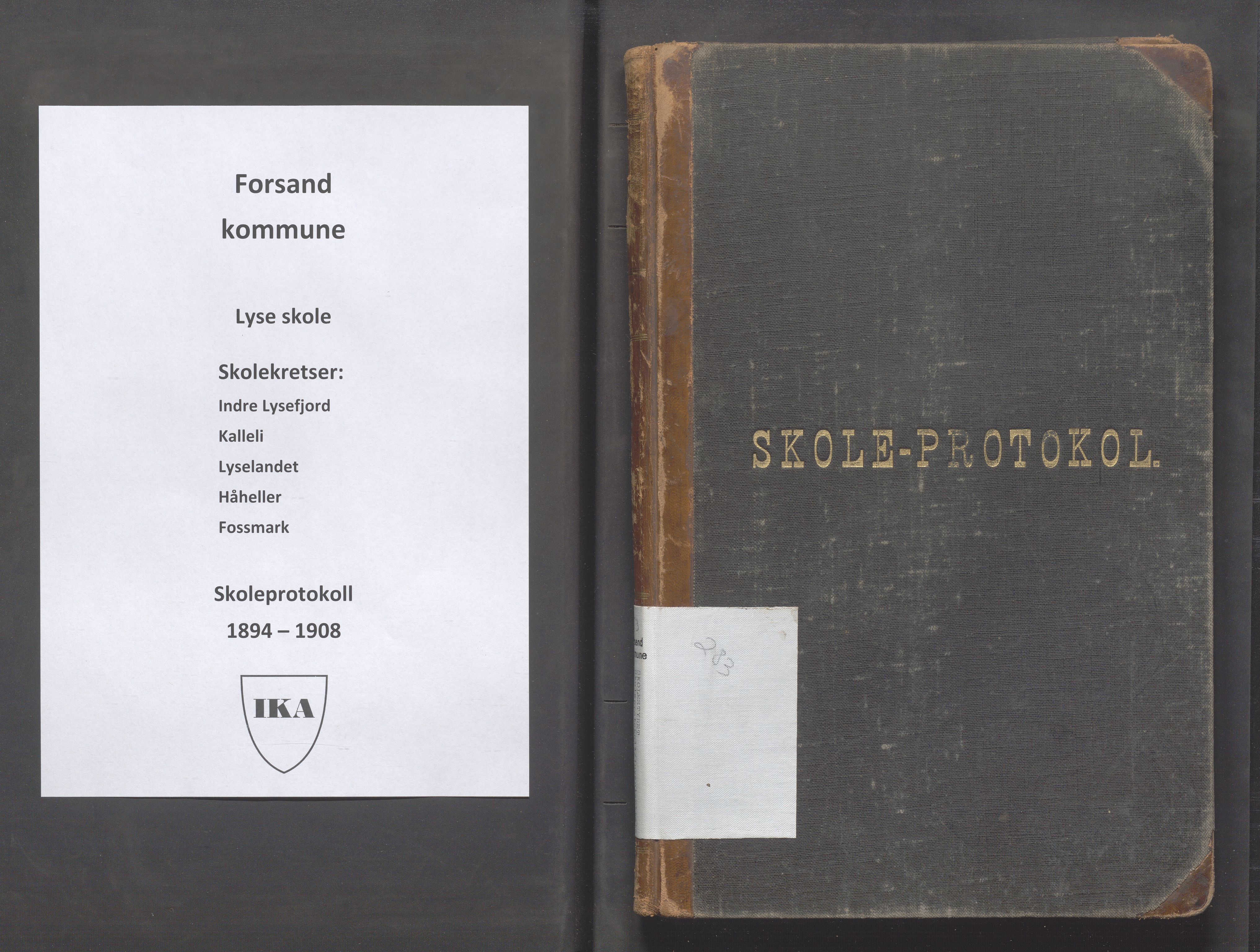 Forsand kommune - Lyse skole, IKAR/K-101613/H/L0002: Skoleprotokoll - Indre Lysefjord, Kalleli, Lyselandet, Håheller, Fossmark, 1894-1908