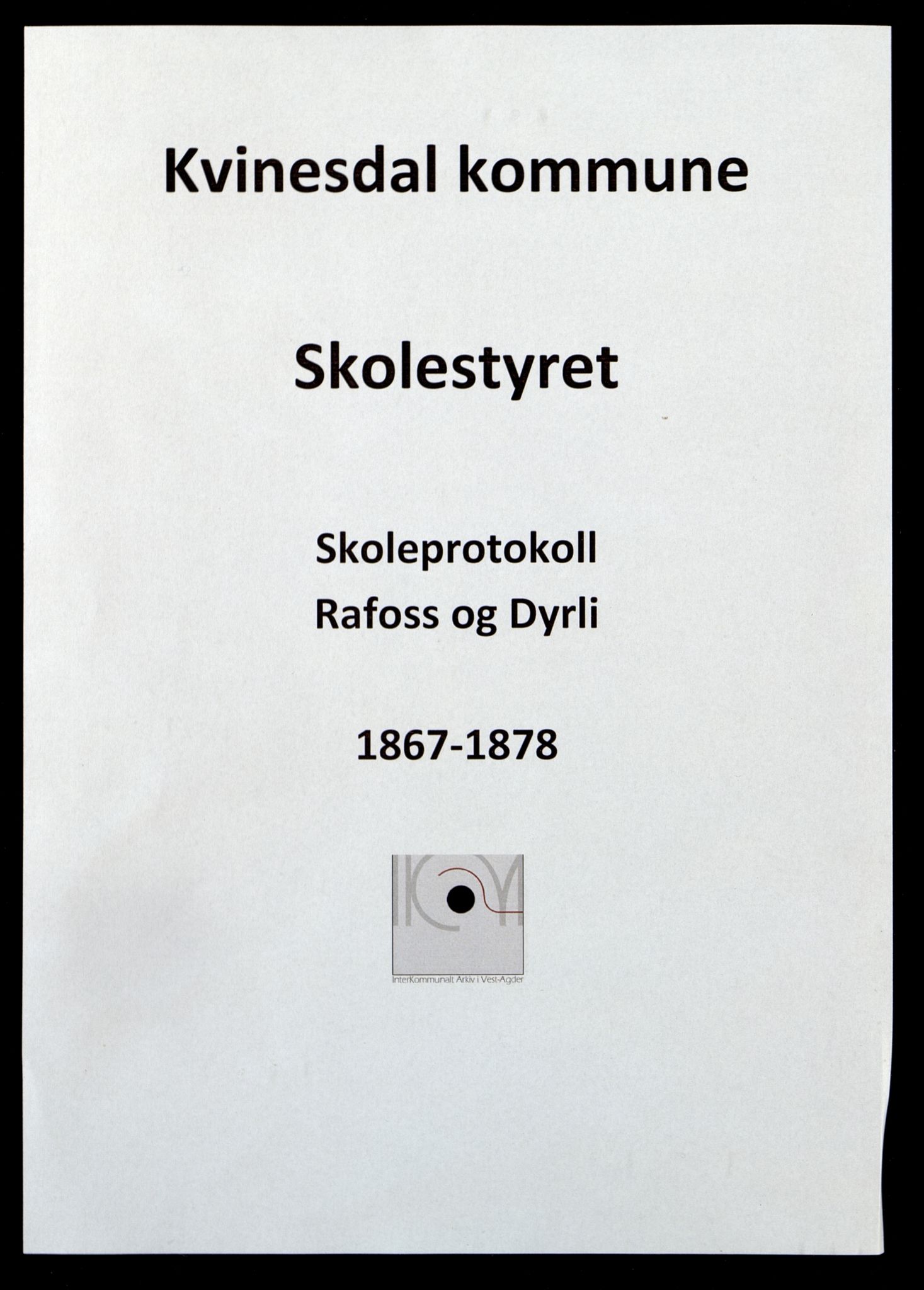 Kvinesdal kommune - Rafoss Skole, IKAV/1037KG558/H/L0001: Skoleprotokoll. Også Dyrli skole., 1867-1878
