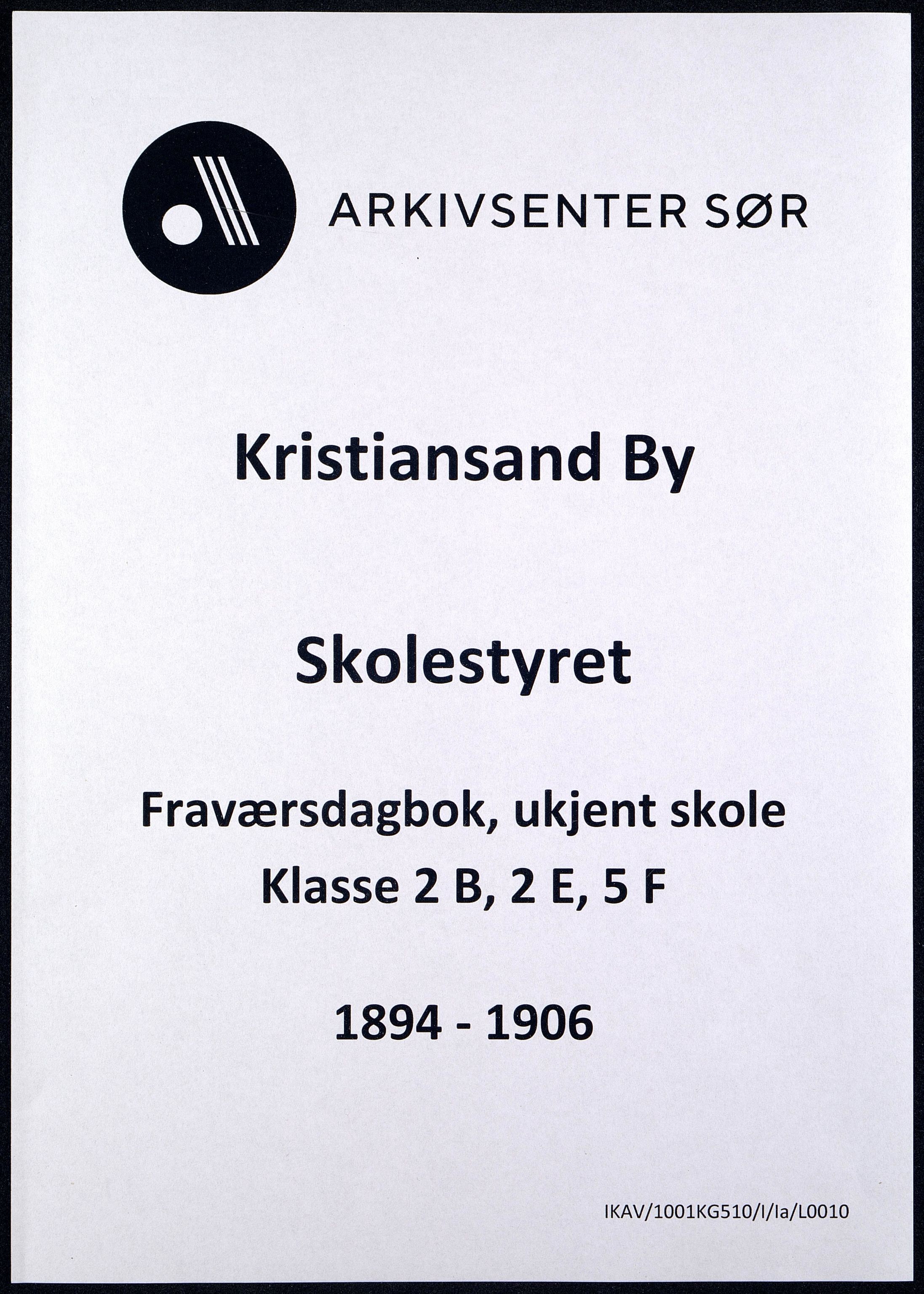 Kristiansand By - Skolekommisjonen/ -Styret, ARKSOR/1001KG510/I/Ia/L0010: Fraværsdagbok for klasse 2 B og E, 5 F, 1894-1906