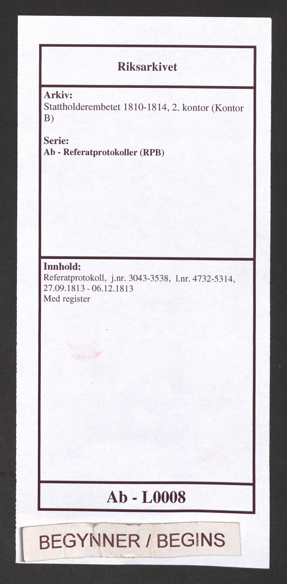 Stattholderembetet 1810-1814, 2. kontor (Kontor B), AV/RA-EA-5432/Ab/L0008: Referatprotokoll,  j.nr. 3043-3538,  l.nr. 4732-5314, 1813, p. 1