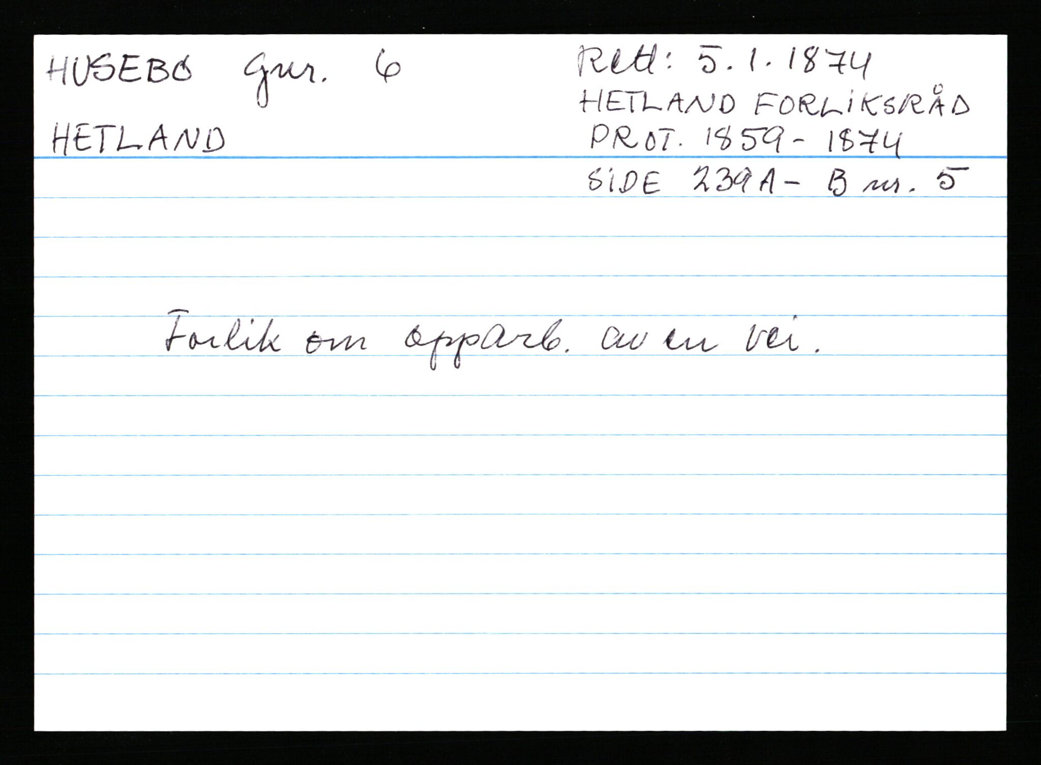 Statsarkivet i Stavanger, AV/SAST-A-101971/03/Y/Ym/L0027: Åstedskort sortert etter gårdsnavn: Husebø - Høle, 1600-1950, p. 26
