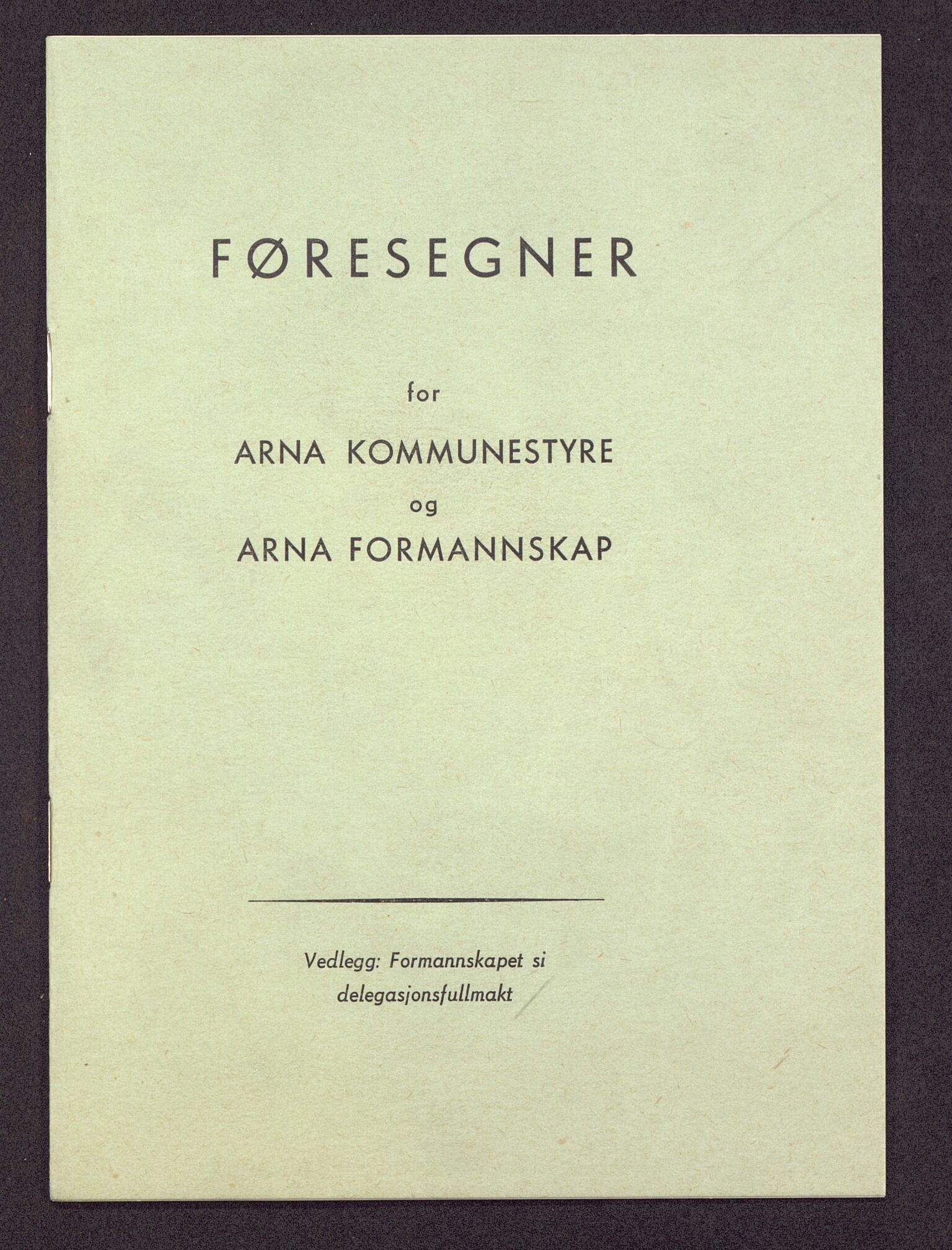 Haus/Arna kommune. Formannskapet, BBA/A-0057/X/L0001/0003: Egenproduserte trykksaker. / Føresegner for Haus heradstyre og Haus formannskap. Vedlegg: Formannskapet si delegasjonsfullmakt. Hefte., 1964