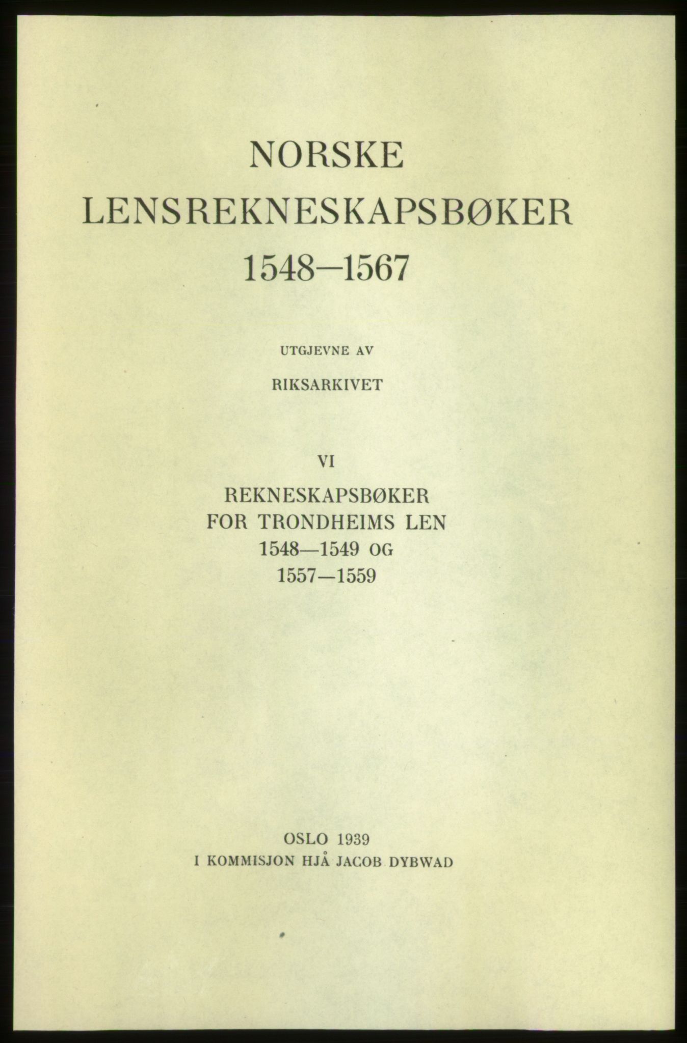 Publikasjoner utgitt av Arkivverket, PUBL/PUBL-001/C/0006: Bind 6: Rekneskapsbøker for Trondheims len 1548-1549 og 1557-1559, 1548-1559, p. I