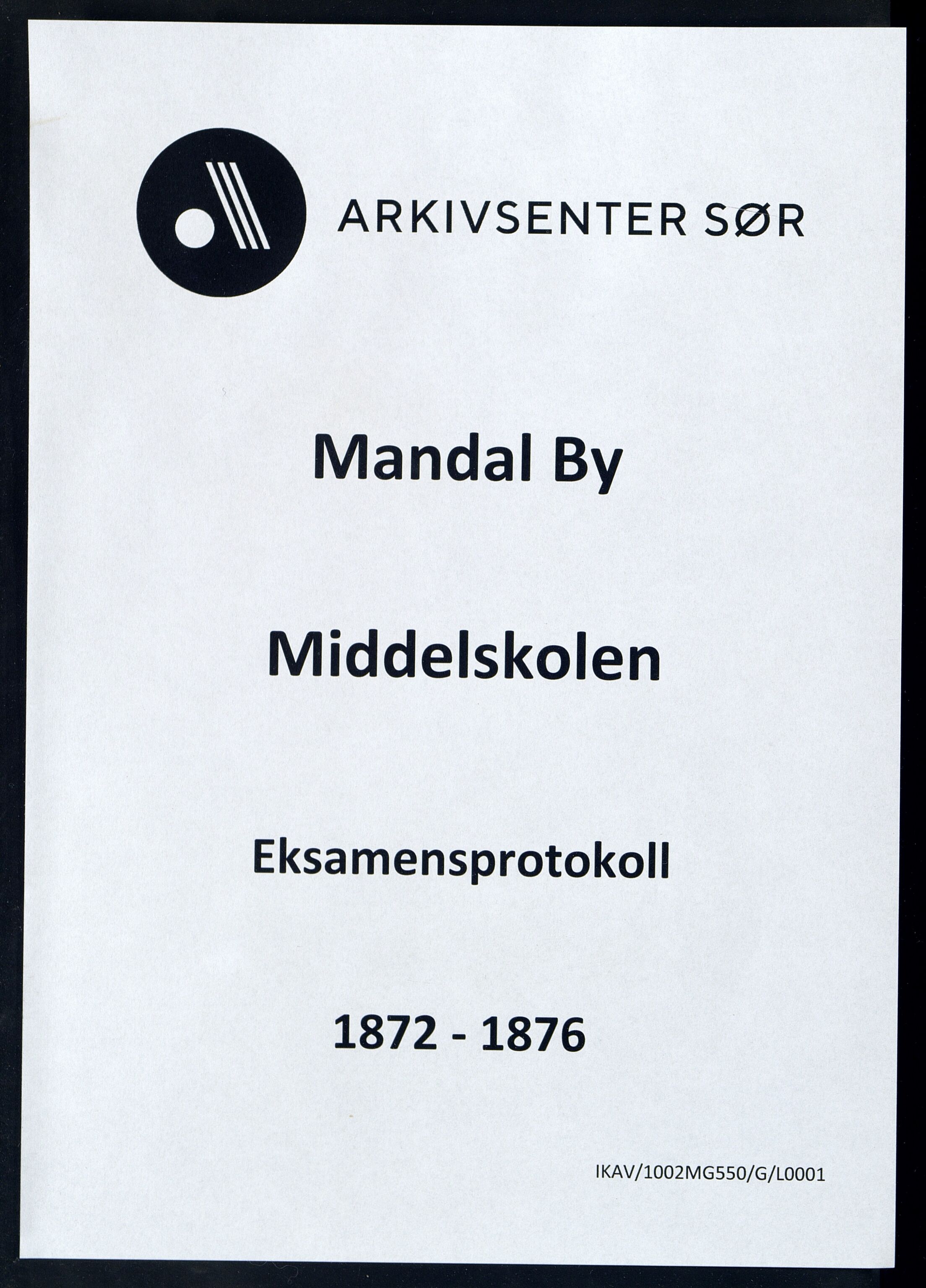 Mandal By - Borgerskolen/Middelskolen/Høiere Allmenskole, IKAV/1002MG550/G/L0001: Eksamensprotokoll (d), 1872-1876