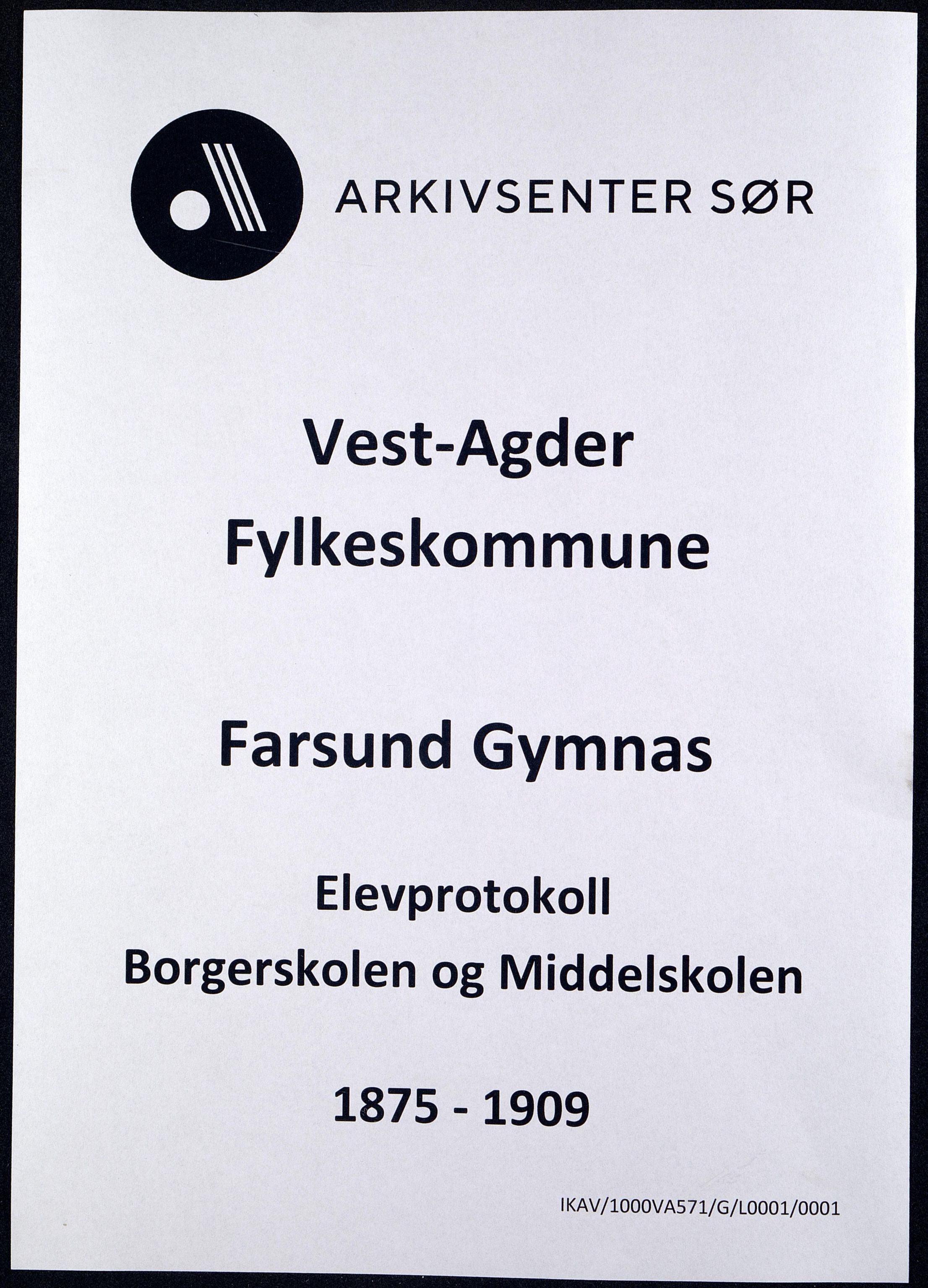 Vest-Agder Fylkeskommune - Farsund Gymnas, ARKSOR/1000VA571/G/L0001/0001: Eksamensprotokoller og annen elevinformasjon, Farsund Realskole, Farsund Realskole og Gymnas, Farsund Gymnas / Borgerskolen og Middelskolen, Elevprotokoll, 1875-1909