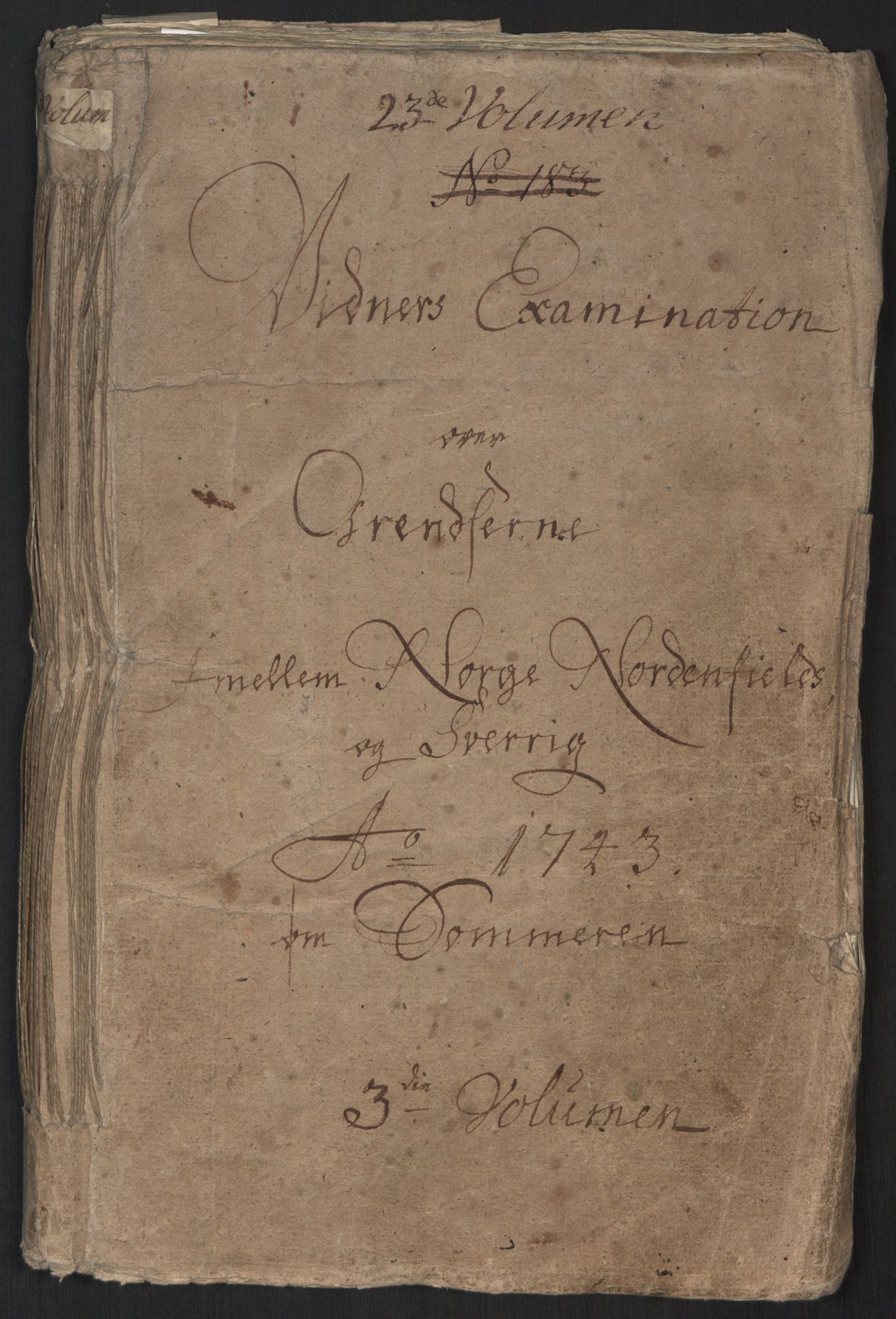 Danske Kanselli, Grensearkivet, RA/EA-4062/F/L0011a/0001: Volum XXIII-XXVIa / Vol. XXIII: Major Schnitlers grenseeksaminasjonsprotokoll, 3. bind, 1743