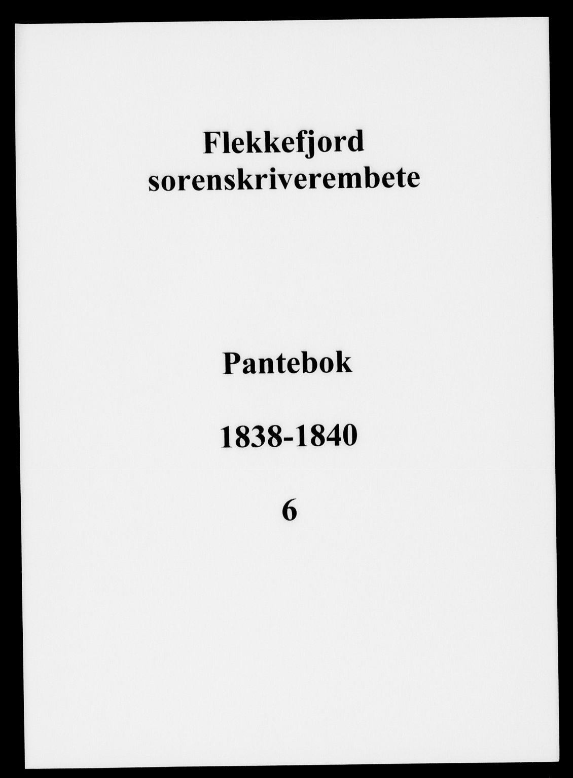 Flekkefjord sorenskriveri, SAK/1221-0001/G/Gb/Gba/L0006: Mortgage book no. 6, 1838-1840