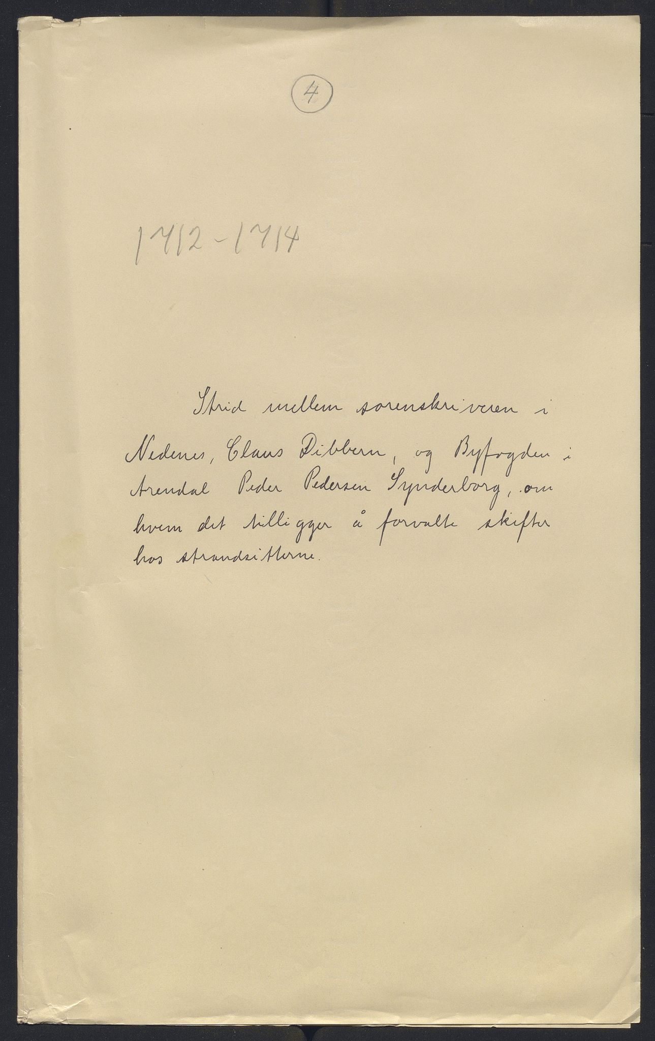 Stattholderembetet 1572-1771, AV/RA-EA-2870/El/L0052/0004: Forskjellige pakkesaker / Strid mellom sorenskriveren i Nedenes og byfogden i Arendal, 1712-1714, p. 1