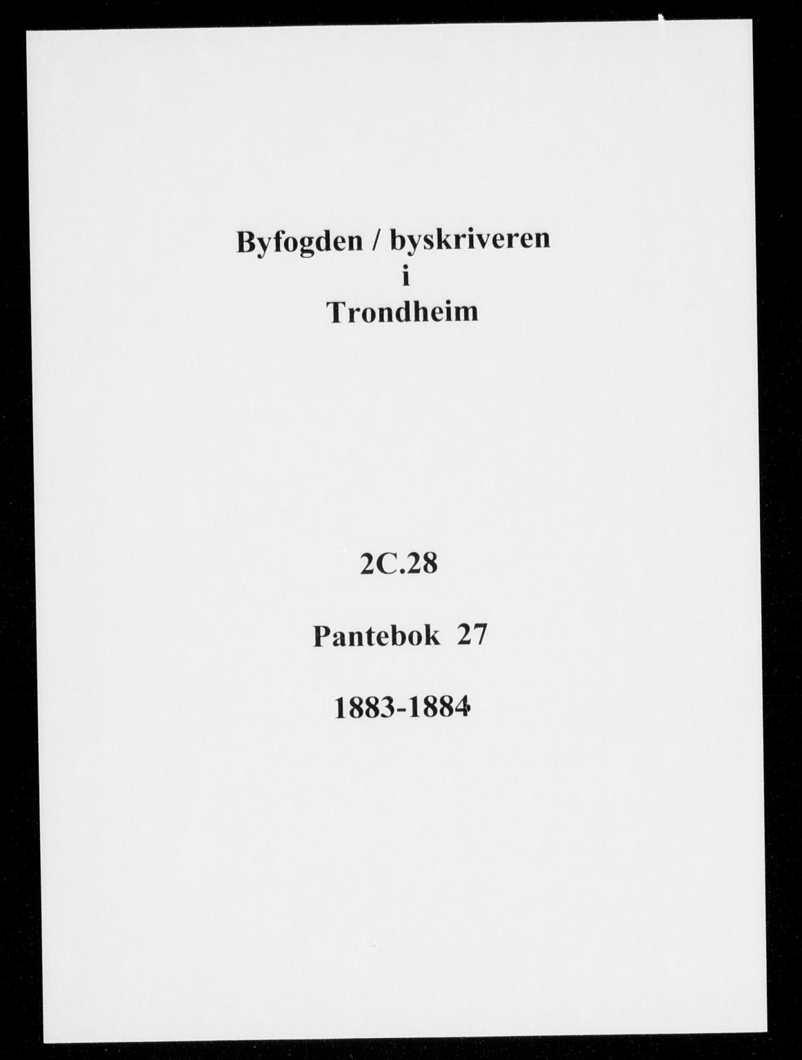 Trondheim byfogd, SAT/A-0003/1/2/2C/L0028: Mortgage book no. 27, 1883-1884