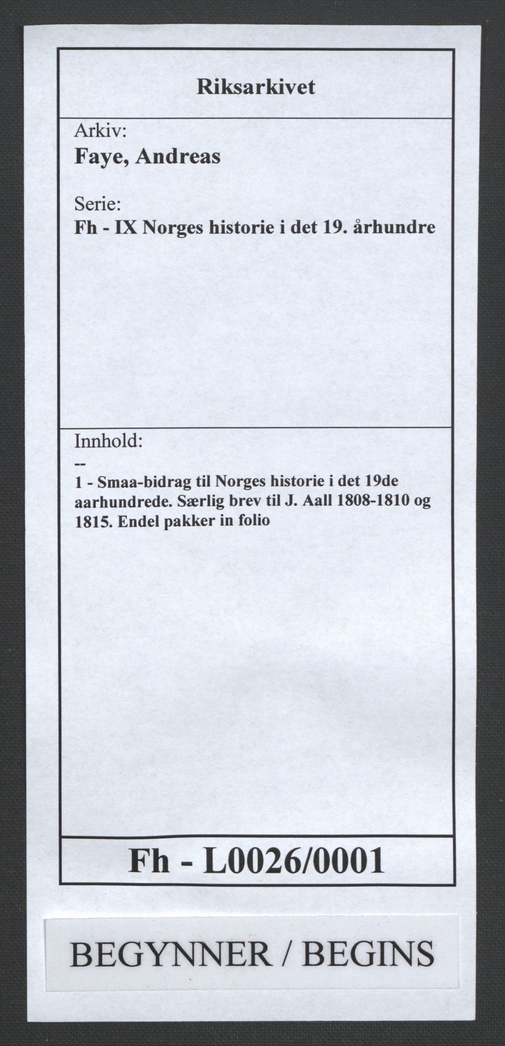 Faye, Andreas, RA/PA-0015/F/Fh/L0026/0001: -- / Smaa-bidrag til Norges historie i det 19de aarhundrede. Særlig brev til J. Aall 1808-1810 og 1815. Endel pakker in folio, p. 1