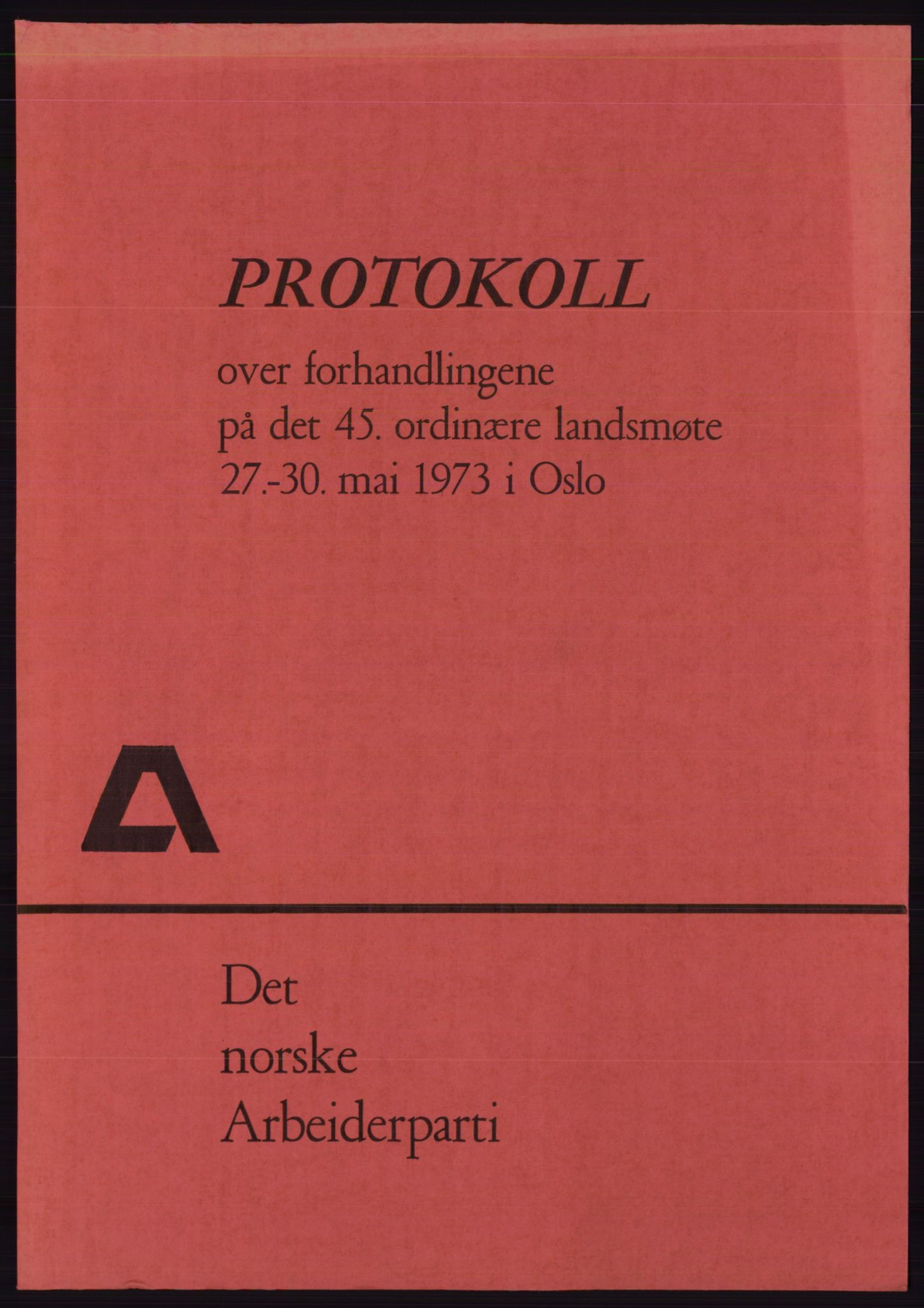 Det norske Arbeiderparti - publikasjoner, AAB/-/-/-: Protokoll over forhandlingene på det 45. ordinære landsmøte 27.-30. mai 1973 i Oslo, 1973