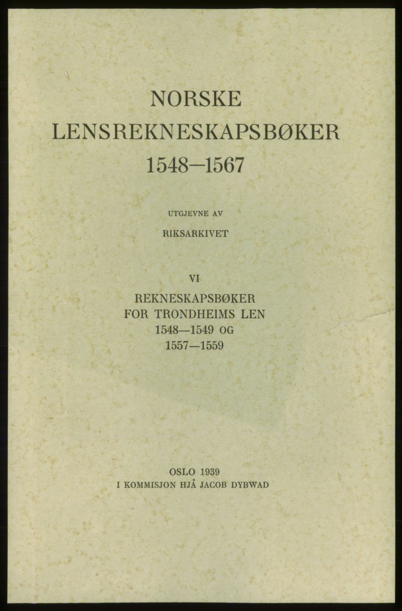 Publikasjoner utgitt av Arkivverket, PUBL/PUBL-001/C/0006: Bind 6: Rekneskapsbøker for Trondheims len 1548-1549 og 1557-1559, 1548-1559