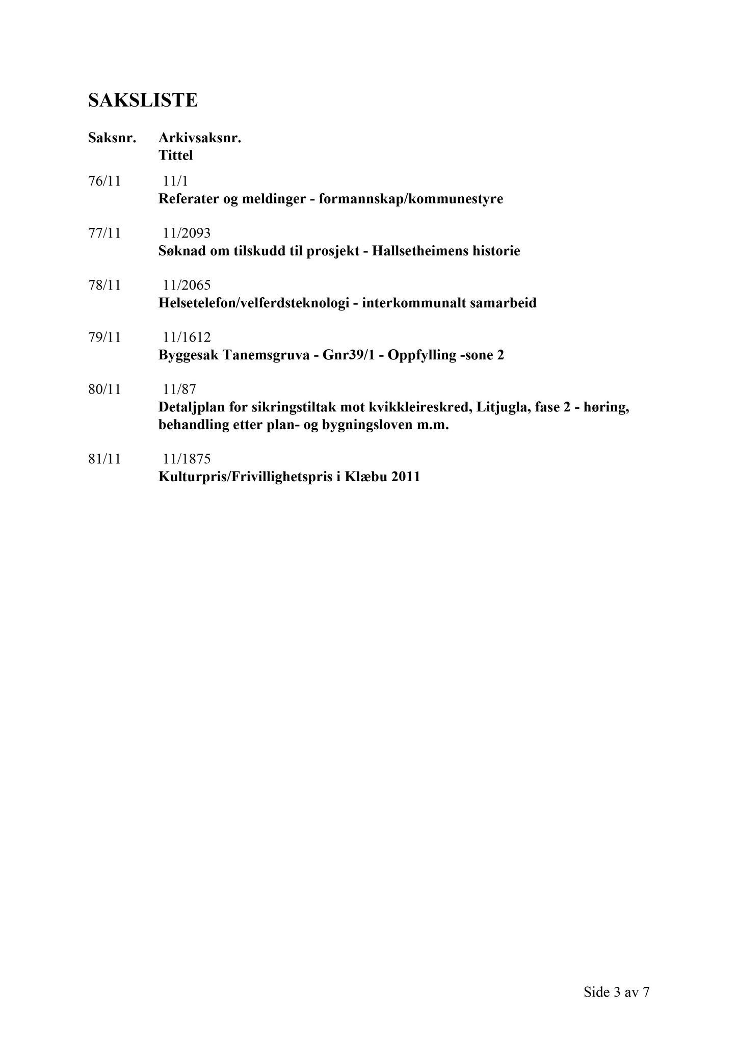 Klæbu Kommune, TRKO/KK/02-FS/L004: Formannsskapet - Møtedokumenter, 2011, p. 2032