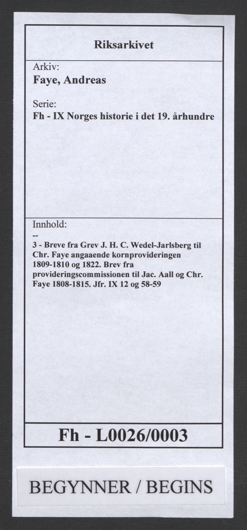 Faye, Andreas, RA/PA-0015/F/Fh/L0026/0003: -- / Breve fra Grev J. H. C. Wedel-Jarlsberg til Chr. Faye angaaende kornprovideringen 1809-1810 og 1822. Brev fra provideringscommissionen til Jac. Aall og Chr. Faye 1808-1815. Jfr. IX 12 og 58-59, p. 1