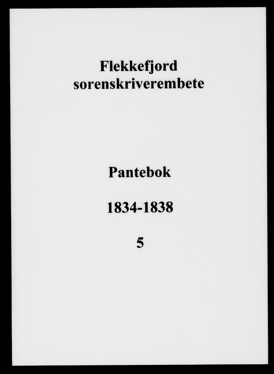 Flekkefjord sorenskriveri, SAK/1221-0001/G/Gb/Gba/L0005: Mortgage book no. 5, 1834-1838