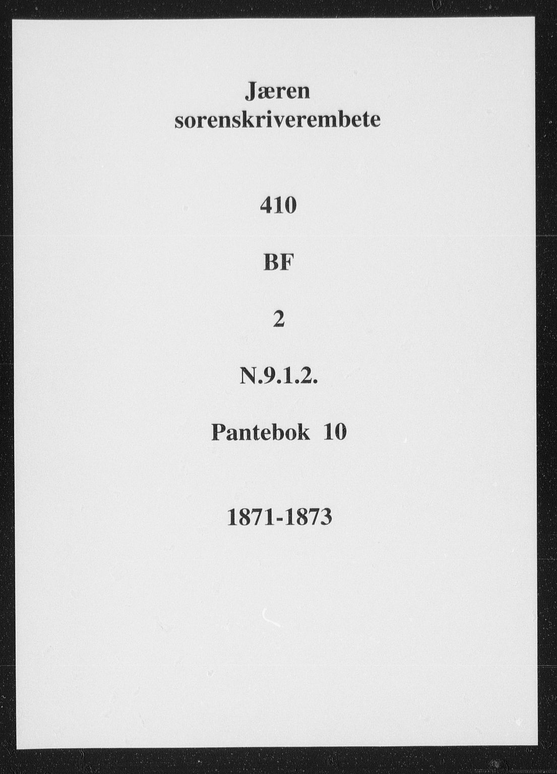 Jæren sorenskriveri, SAST/A-100310/01/4/41/41BF/L0002: Mortgage book no. 10, 1871-1873