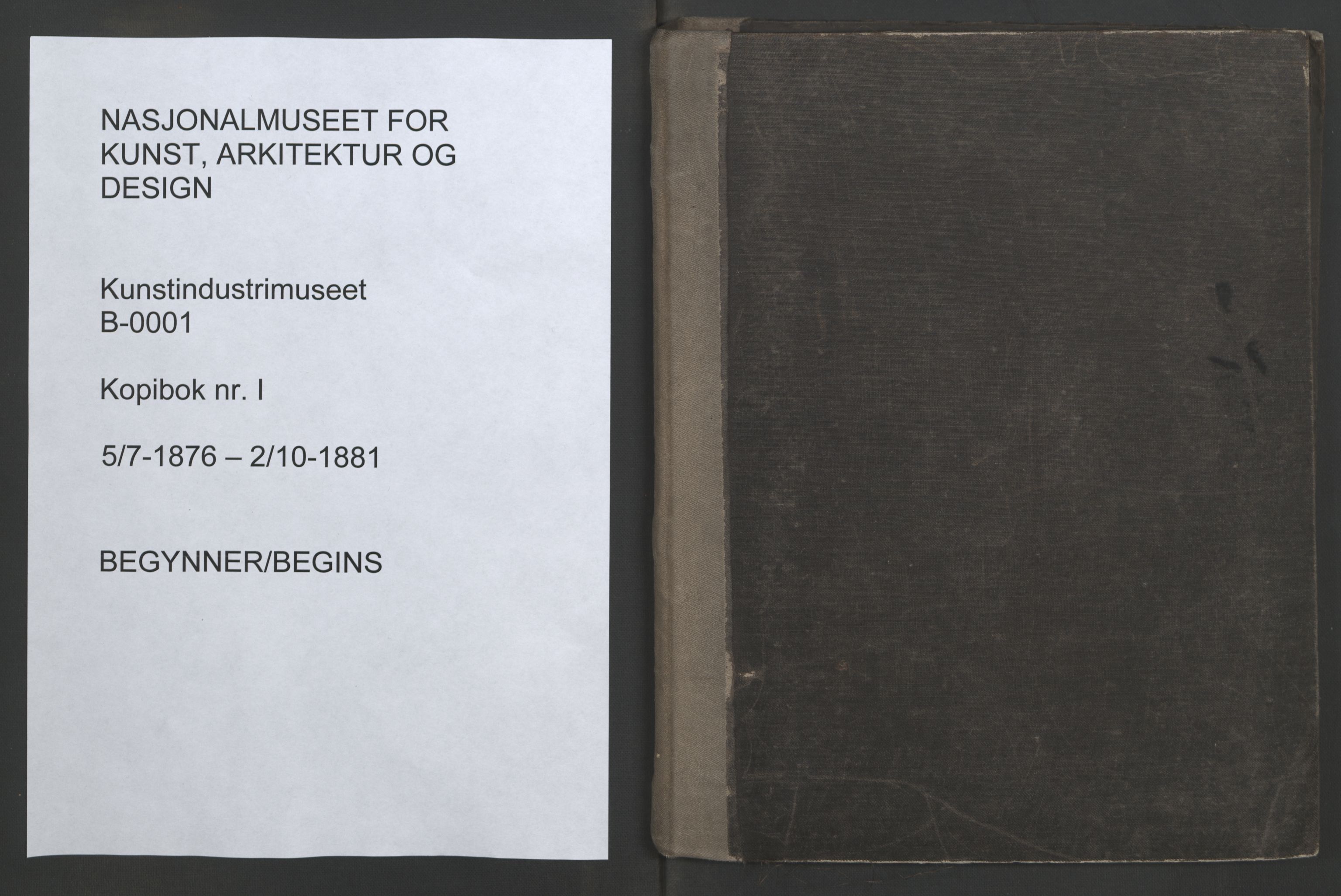 Kunstindustrimuseet i Oslo, NMFK/KIM-1001/B/L0001/0002: Kopibøker I-II 1876-1885 / Kopibok I 1876-1881, 1876-1881, p. 1