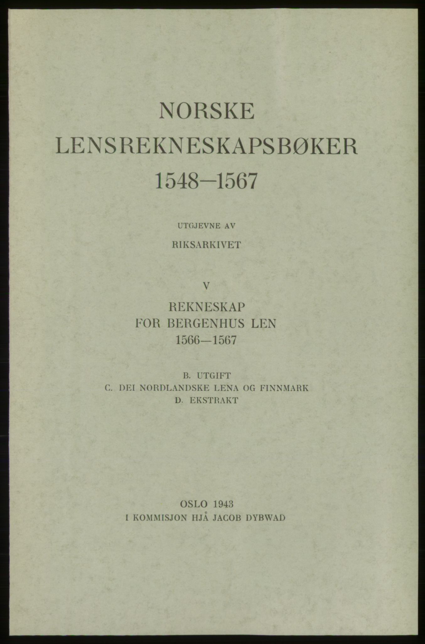 Publikasjoner utgitt av Arkivverket, PUBL/PUBL-001/C/0005: Bind 5: Rekneskap for Bergenhus len 1566-1567: B. Utgift C. Dei nordlandske lena og Finnmark D. Ekstrakt, 1566-1567