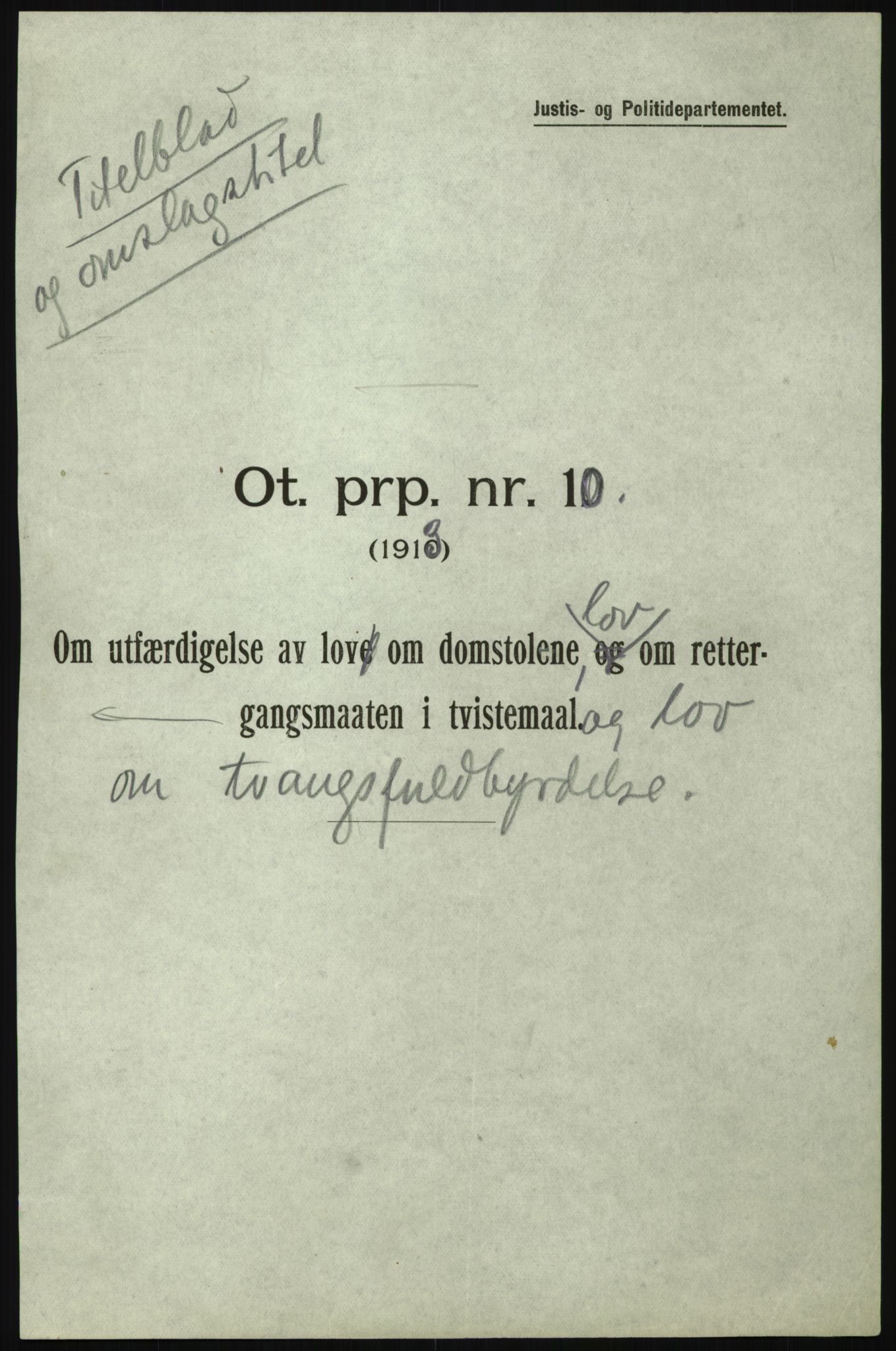 Justisdepartementet, Lovavdelingen, RA/S-3212/D/De/L0156/0001: Sivilprosesslovene / Sivilprosess: XII- Ot.prp. nr. 10 - 1913: Om utferdigelse av lov om domstolene, lov om rettergangsmåten i tvistemål og lov om tvangsfullbyrdelse. Mappe 1/5 - 4/5, 1913, p. 2