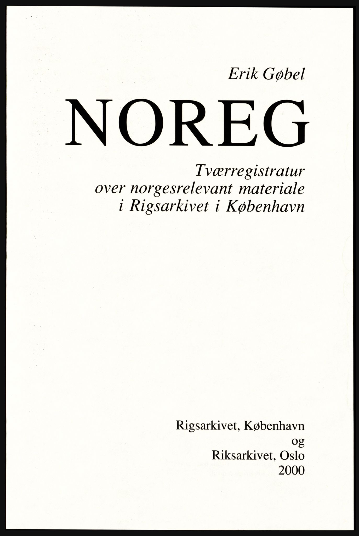 Publikasjoner utgitt av Arkivverket, PUBL/PUBL-001/A/0002: Erik Gøbel: NOREG, Tværregistratur over norgesrelevant materiale i Rigsarkivet i København (2000), 2000, p. 5