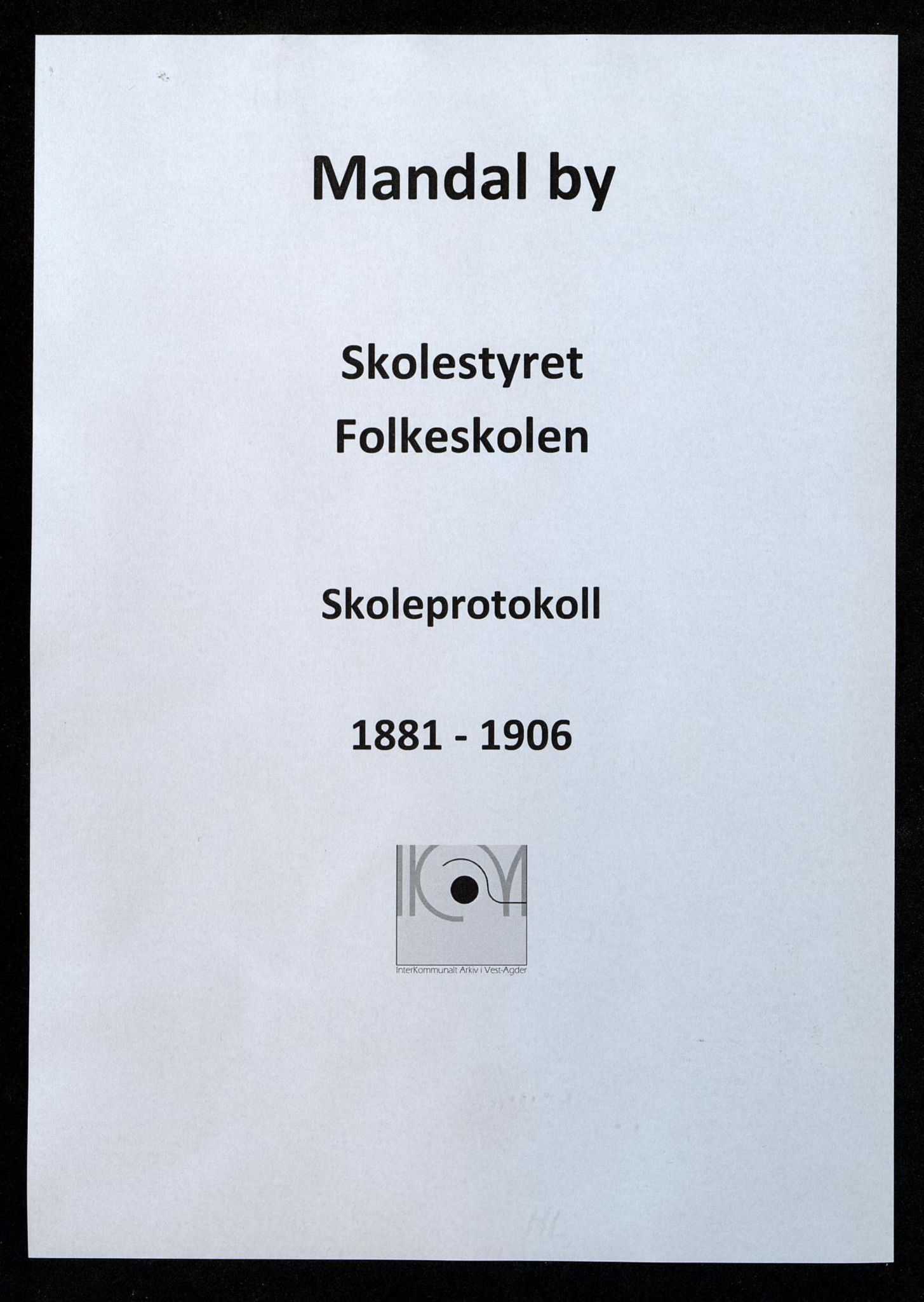 Mandal By - Mandal Allmueskole/Folkeskole/Skole, IKAV/1002MG551/H/L0018: Skoleprotokoll, 1881-1906