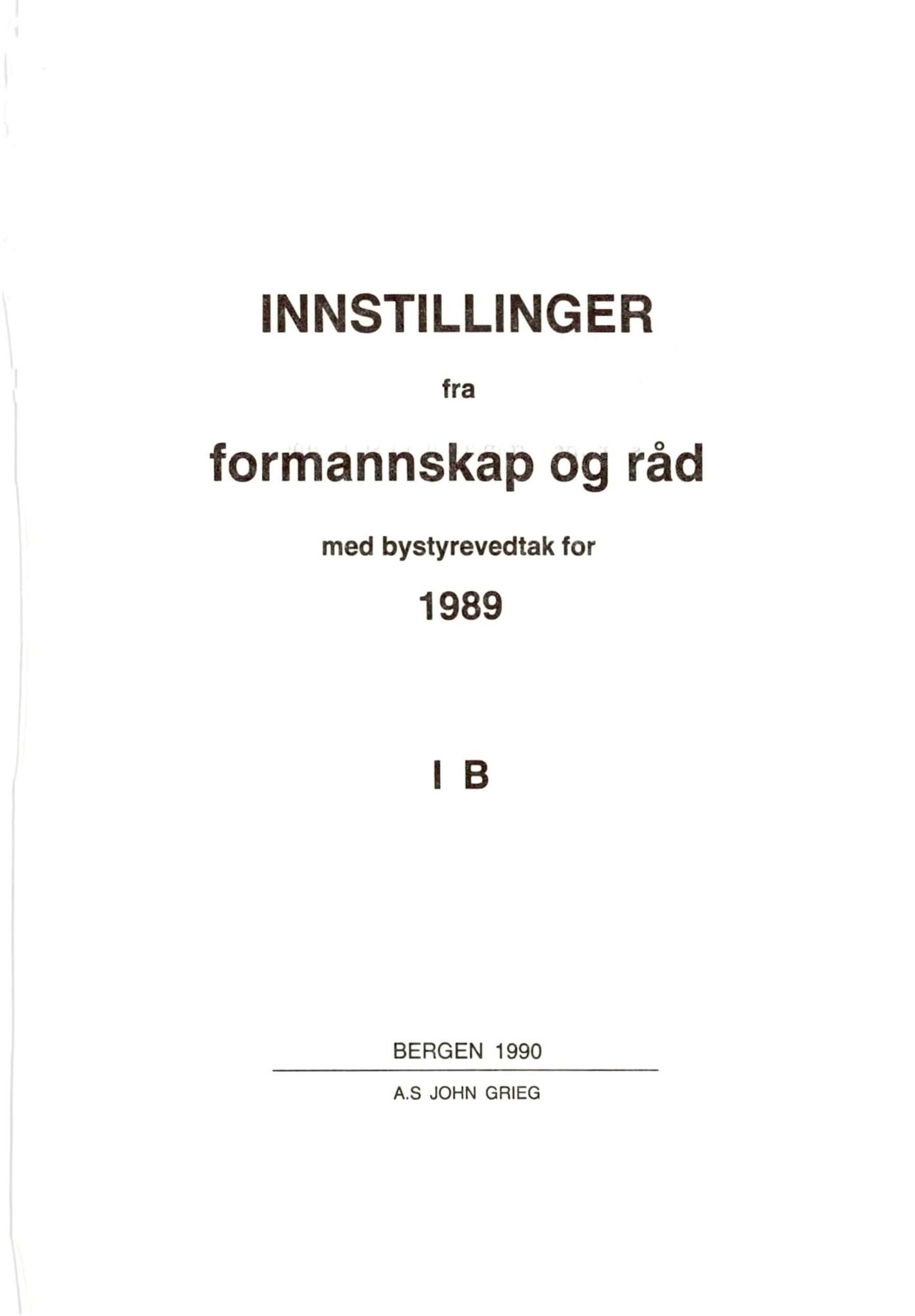 Bergen kommune. Formannskapet 1972 -, BBA/A-1809/A/Ab/L0038: Bergens kommuneforhandlinger 1989 IB, 1989