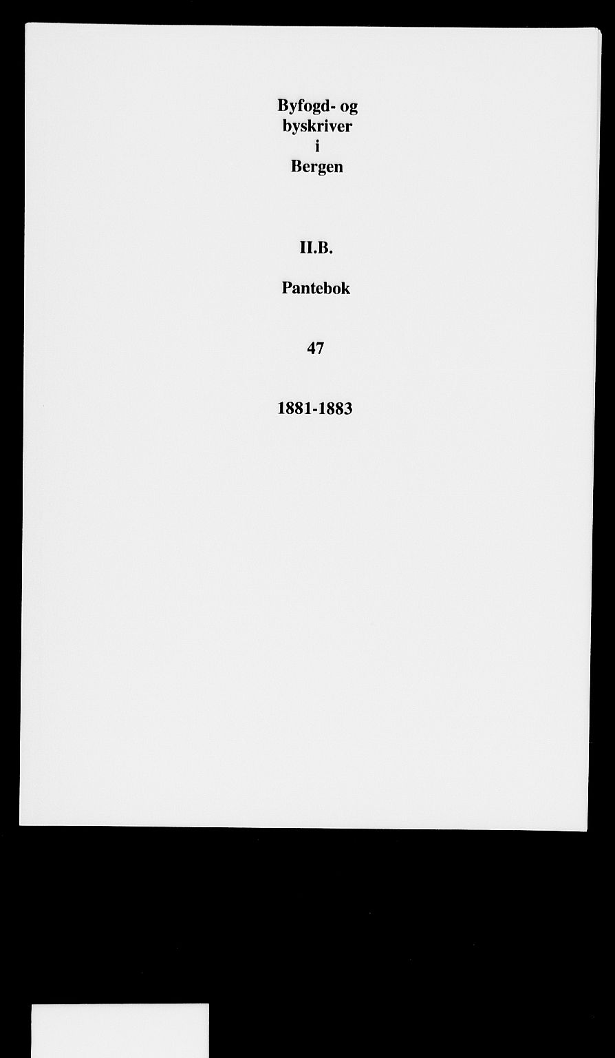 Byfogd og Byskriver i Bergen, SAB/A-3401/03/03Ba/L0047: Mortgage book no. II.B.a.47, 1881-1883