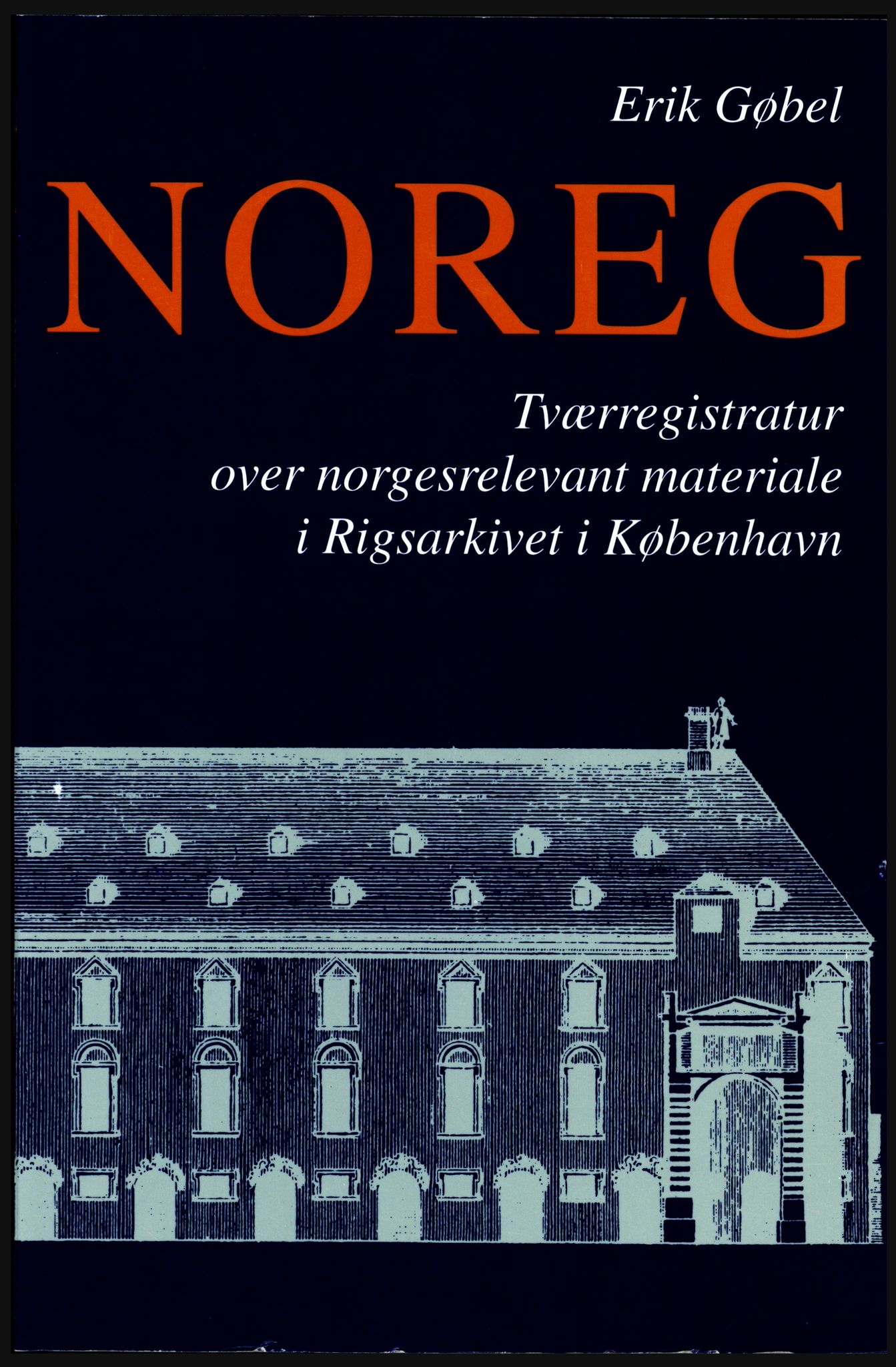 Publikasjoner utgitt av Arkivverket, PUBL/PUBL-001/A/0002: Erik Gøbel: NOREG, Tværregistratur over norgesrelevant materiale i Rigsarkivet i København (2000), 2000, p. 1