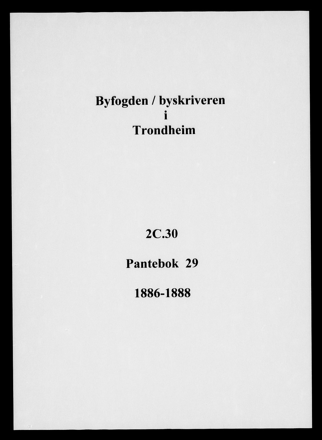 Trondheim byfogd, SAT/A-0003/1/2/2C/L0030: Mortgage book no. 29, 1886-1888