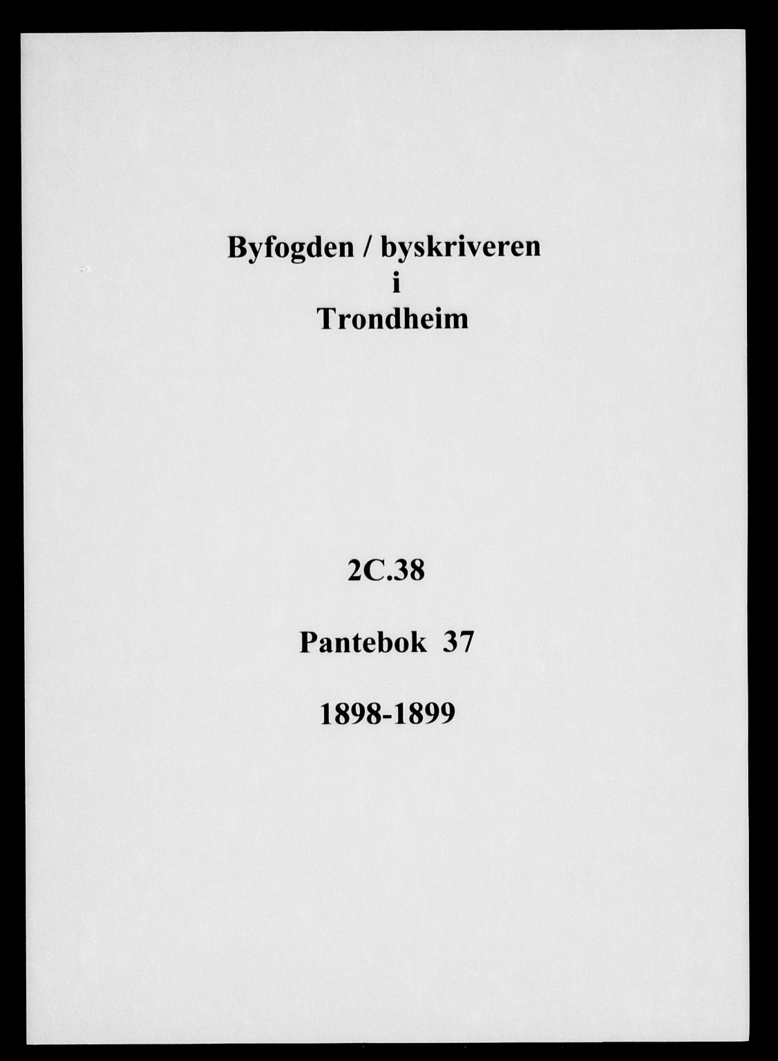 Trondheim byfogd, AV/SAT-A-0003/1/2/2C/L0038: Pantebok nr. 37, 1898-1899