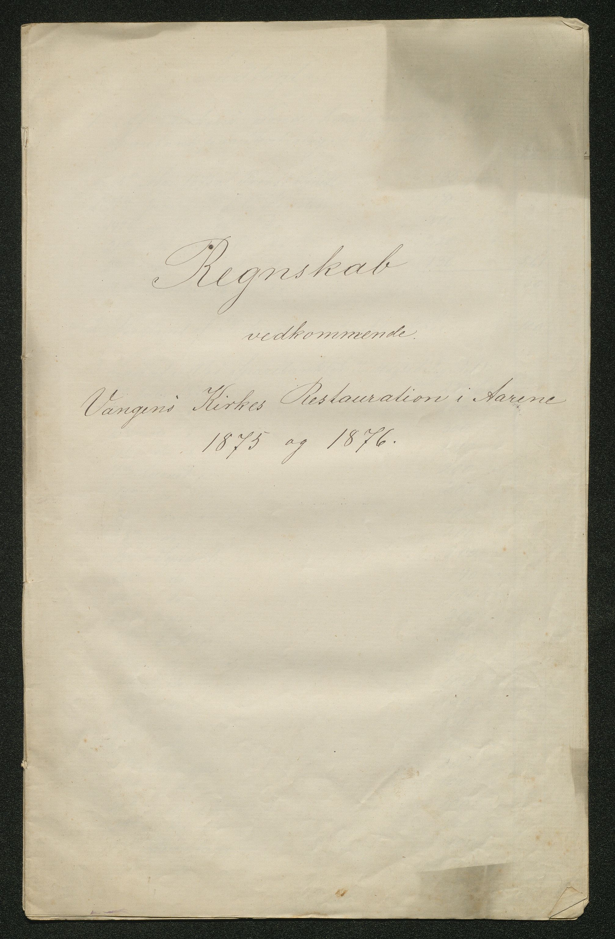 Voss kommune. Nemnda for restaurering av Vossakyrkja, IKAH/1235-045/D/Da/L0001/0004: Korrespondanse / Rekneskap m/bilag for restaurering av Vangen kyrkje, 1875-1876