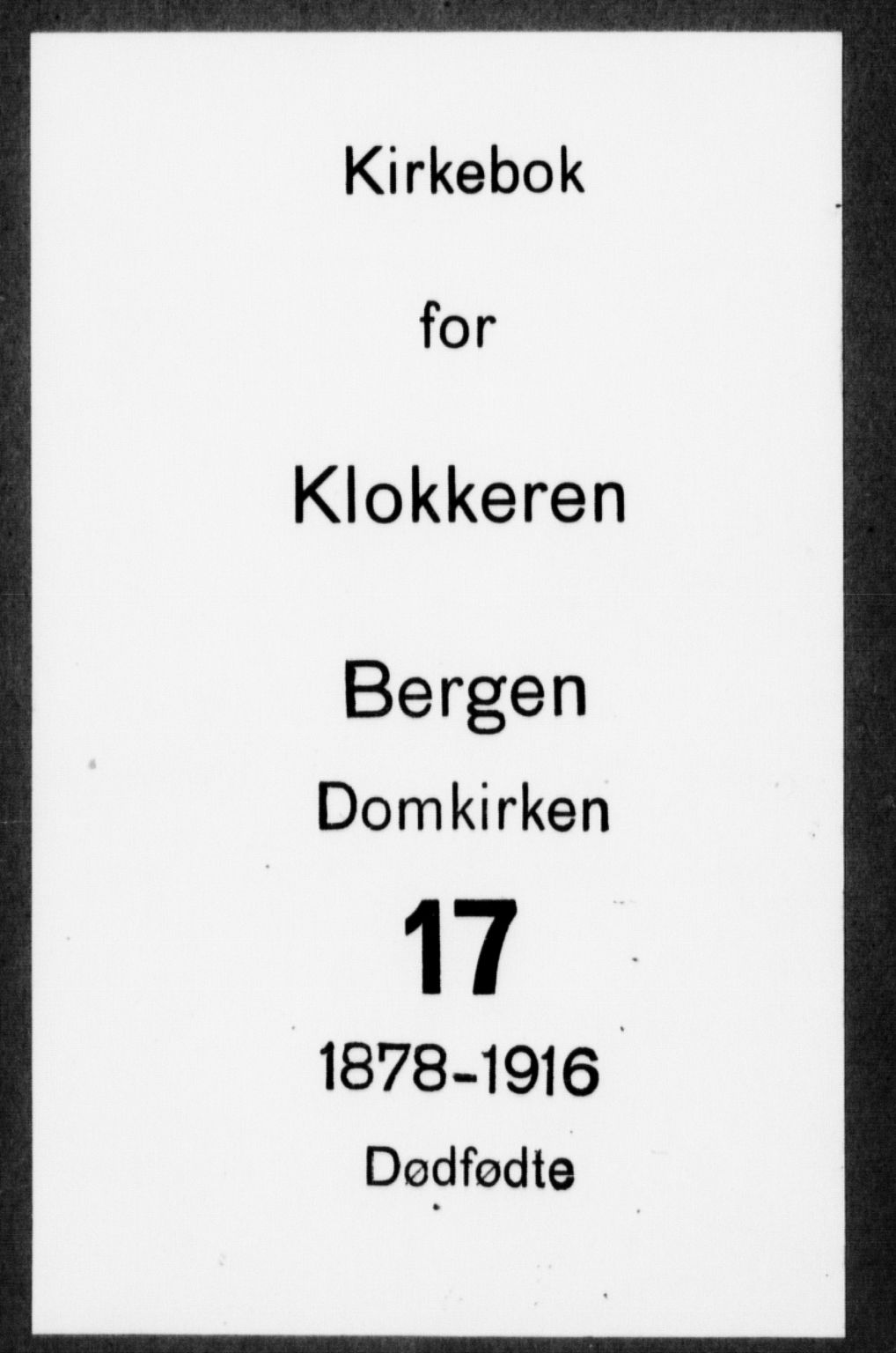 Domkirken sokneprestembete, SAB/A-74801/H/Hab/L0045: Klokkerbok nr. G 1, 1878-1916