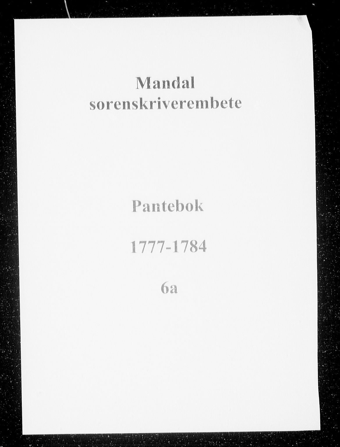 Mandal sorenskriveri, AV/SAK-1221-0005/001/G/Gb/Gba/L0009: Pantebok nr. 6a, 1777-1784