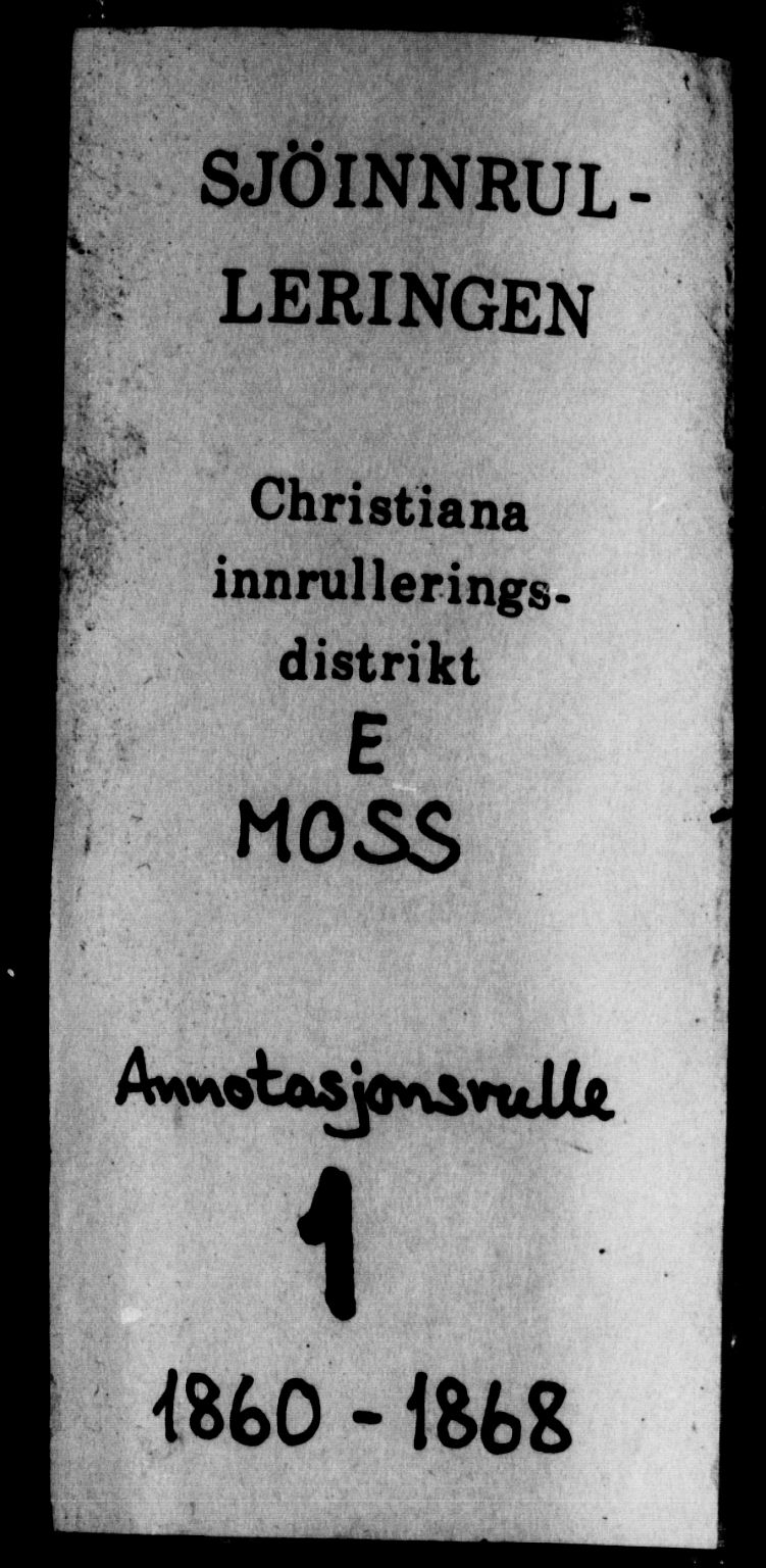 Moss mønstringskontor, SAO/A-10569d/F/Fc/Fca/L0001: Annotasjonsrulle, 1860-1868, s. 1