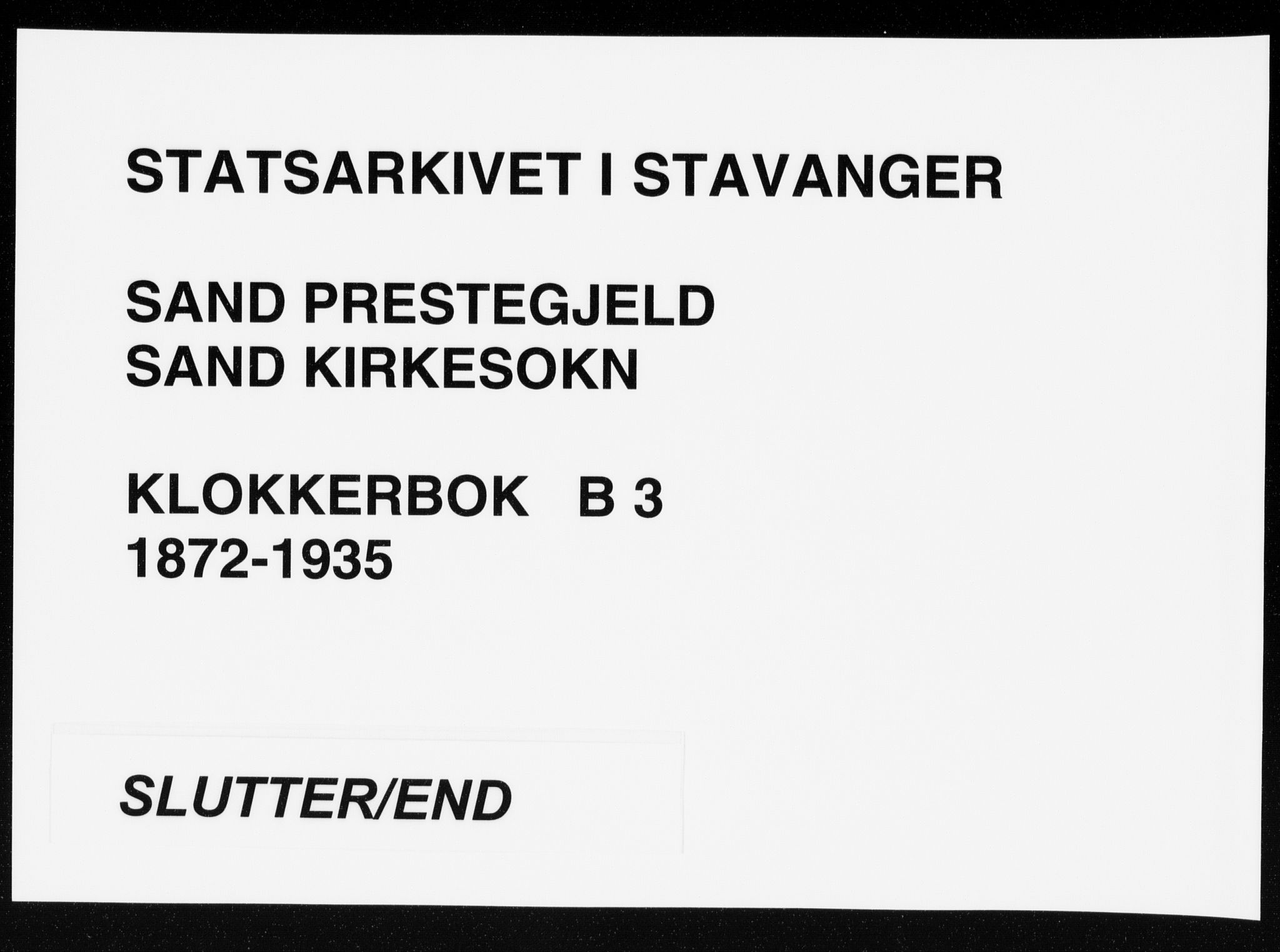 Sand sokneprestkontor, AV/SAST-A-101848/01/IV/L0003: Klokkerbok nr. B 3, 1872-1935