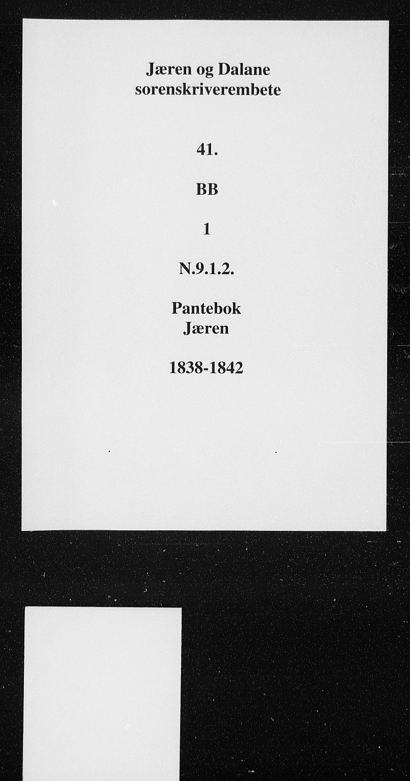 Jæren og Dalane sorenskriveri, SAST/A-100306/4/41/41BB/L0001: Pantebok nr. 1, 1838-1842