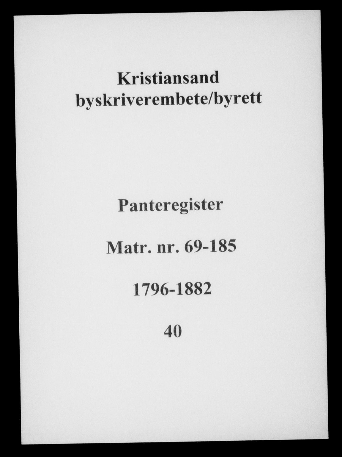 Kristiansand byrett, SAK/1223-0001/G/Ga/L0040: Panteregister nr. 40, 1796-1882
