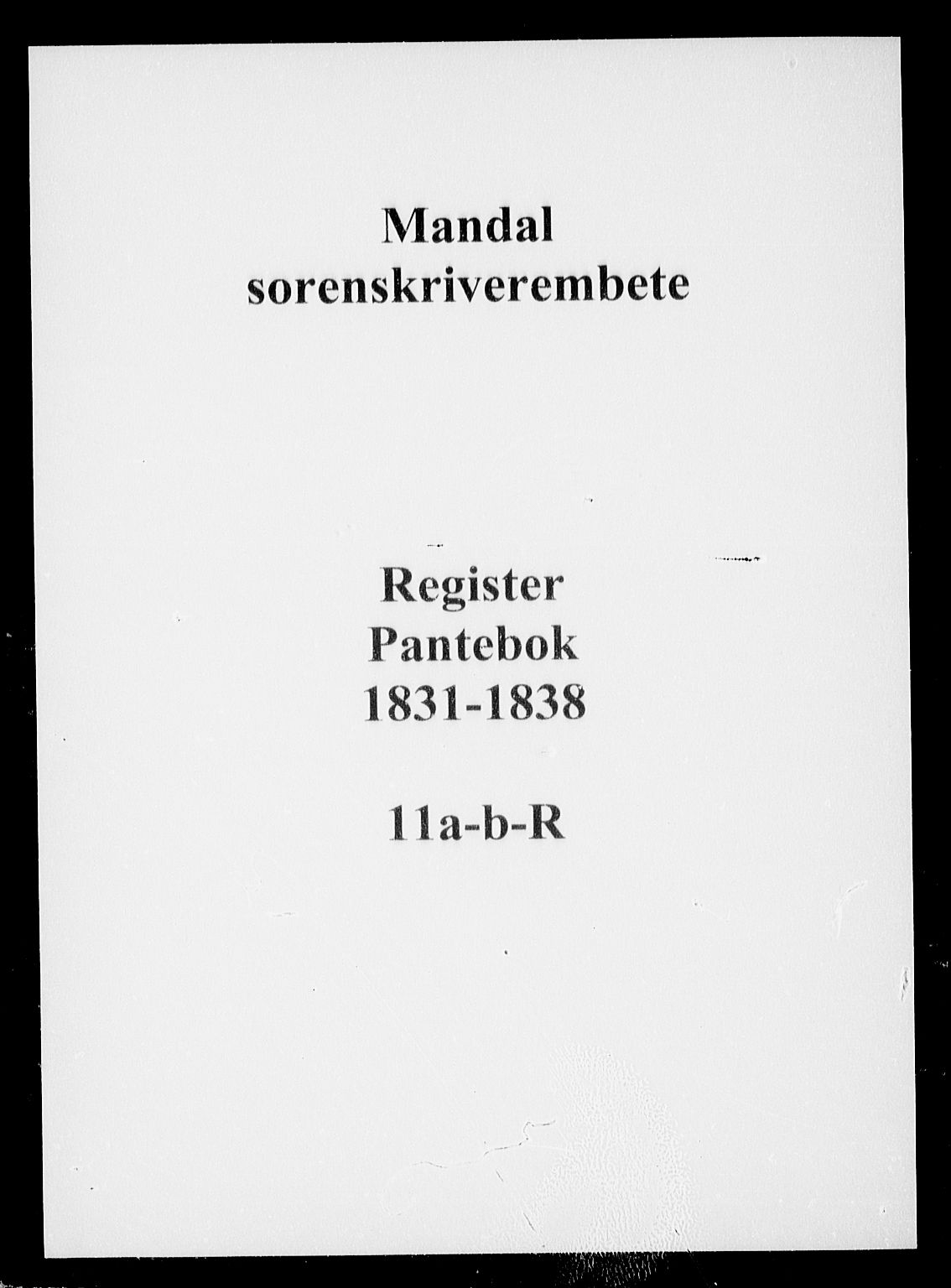 Mandal sorenskriveri, SAK/1221-0005/001/G/Gb/Gba/L0028: Pantebok nr. 11a-b-R, 1831-1838