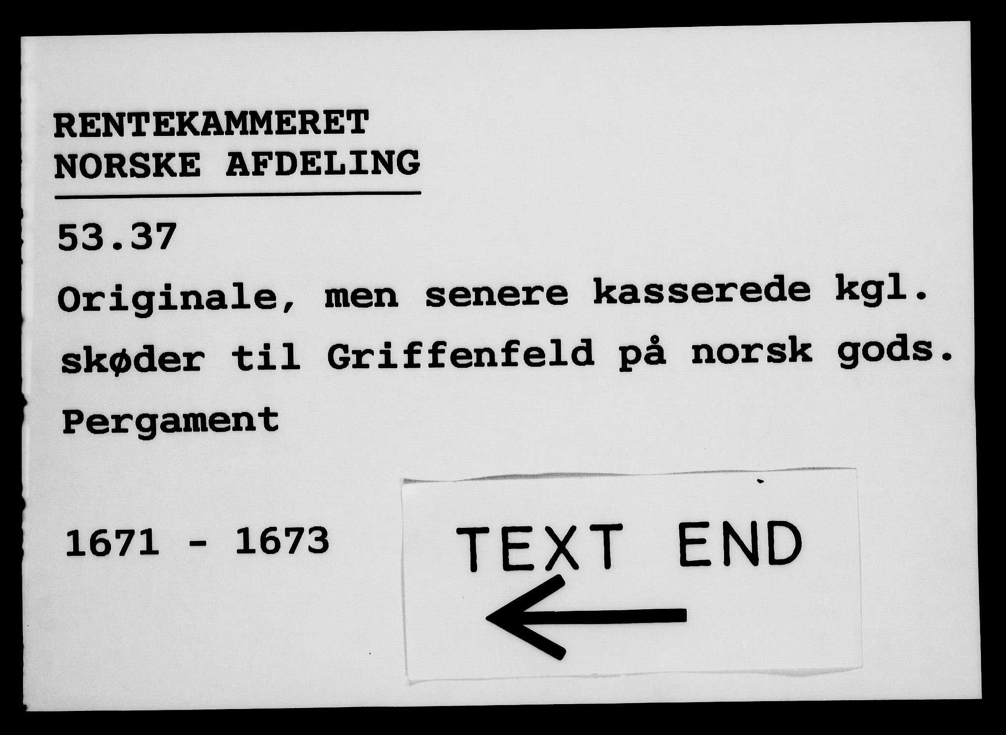 Rentekammeret, Kammerkanselliet, AV/RA-EA-3111/G/Gg/Ggk/L0012: Originale, men senere kasserte kongelige skjøter til Griffenfeld (merket RK 53.37), 1671-1673