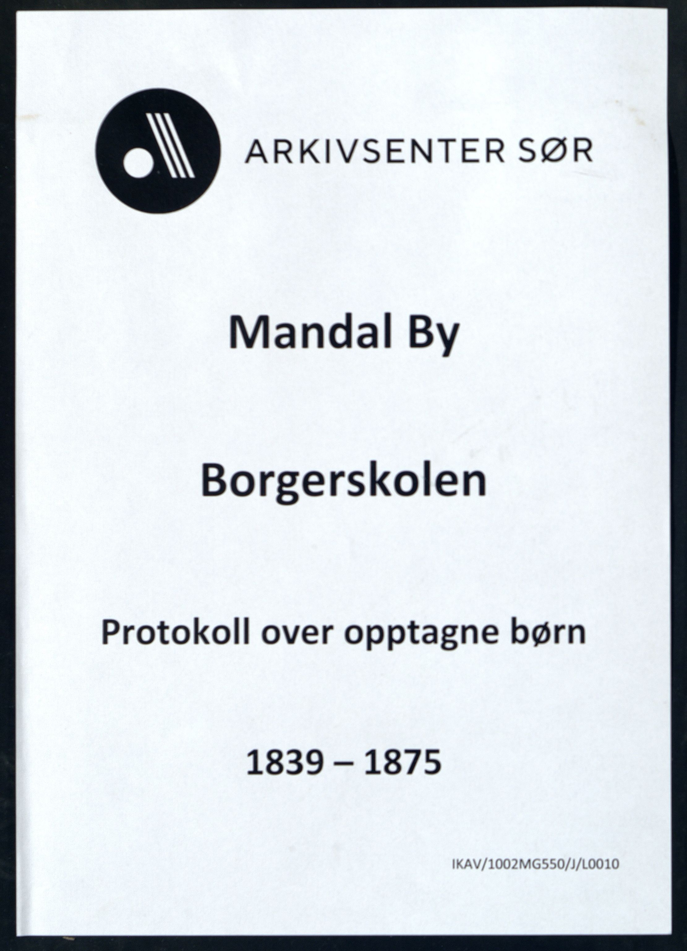 Mandal By - Borgerskolen/Middelskolen/Høiere Allmenskole, ARKSOR/1002MG550/J/L0010: Protokoll over opptagne børn, 1839-1875