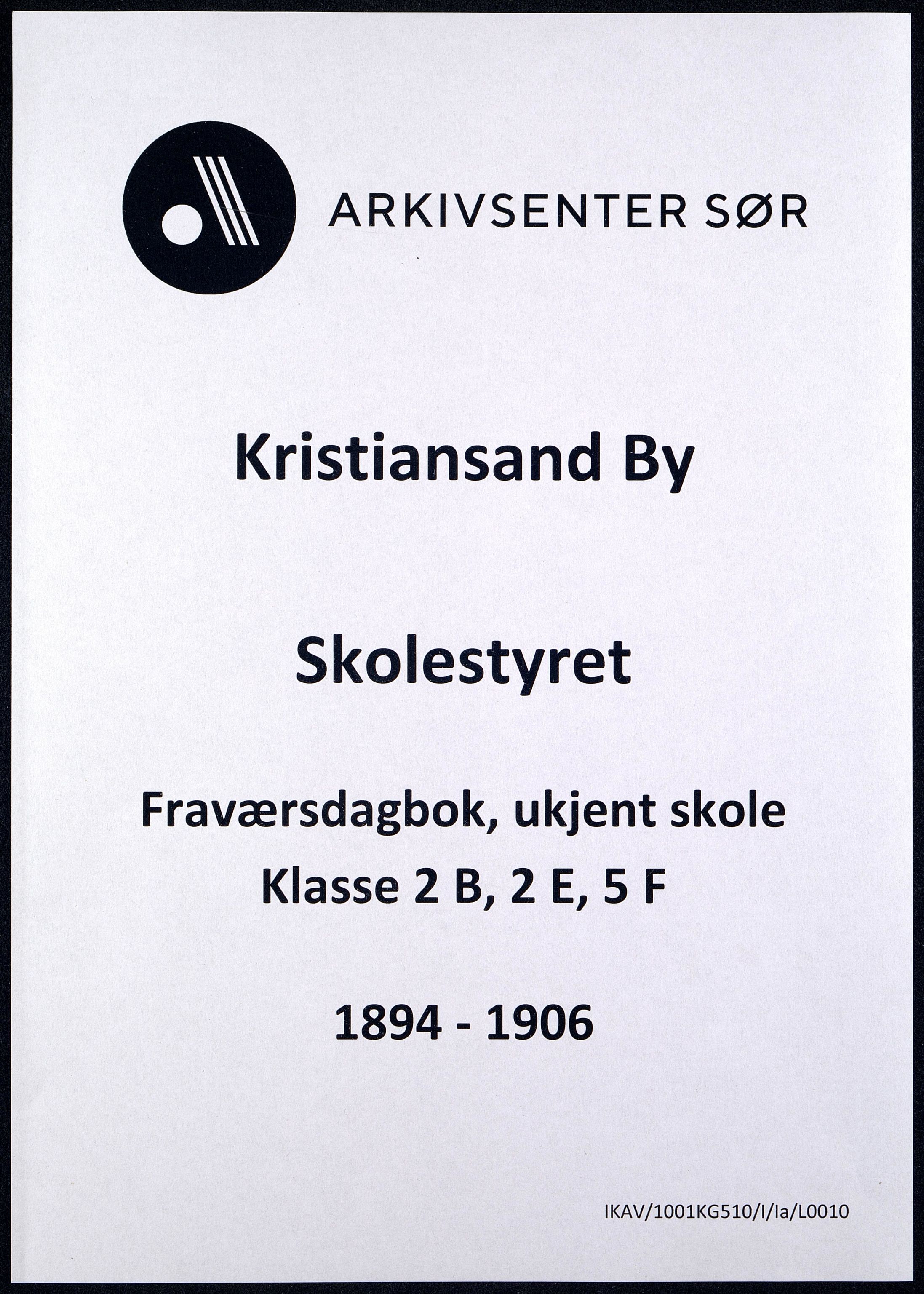 Kristiansand By - Skolekommisjonen/ -Styret, IKAV/1001KG510/I/Ia/L0010: Fraværsdagbok for klasse 2 B og E, 5 F, 1894-1906