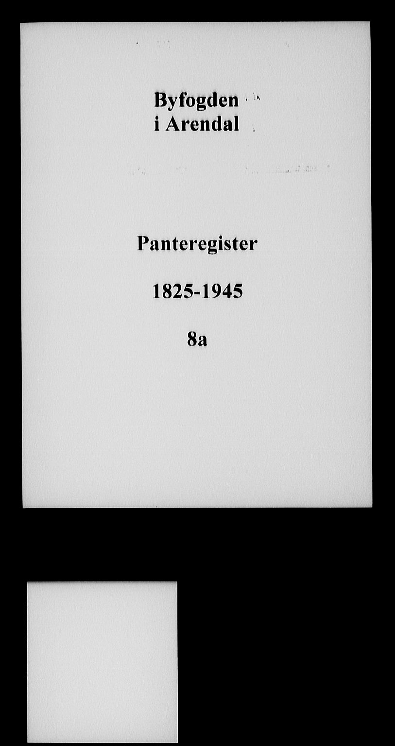Arendal byfogd, SAK/1222-0001/G/Ga/L0008: Panteregister nr. 8 I A, 1825-1945